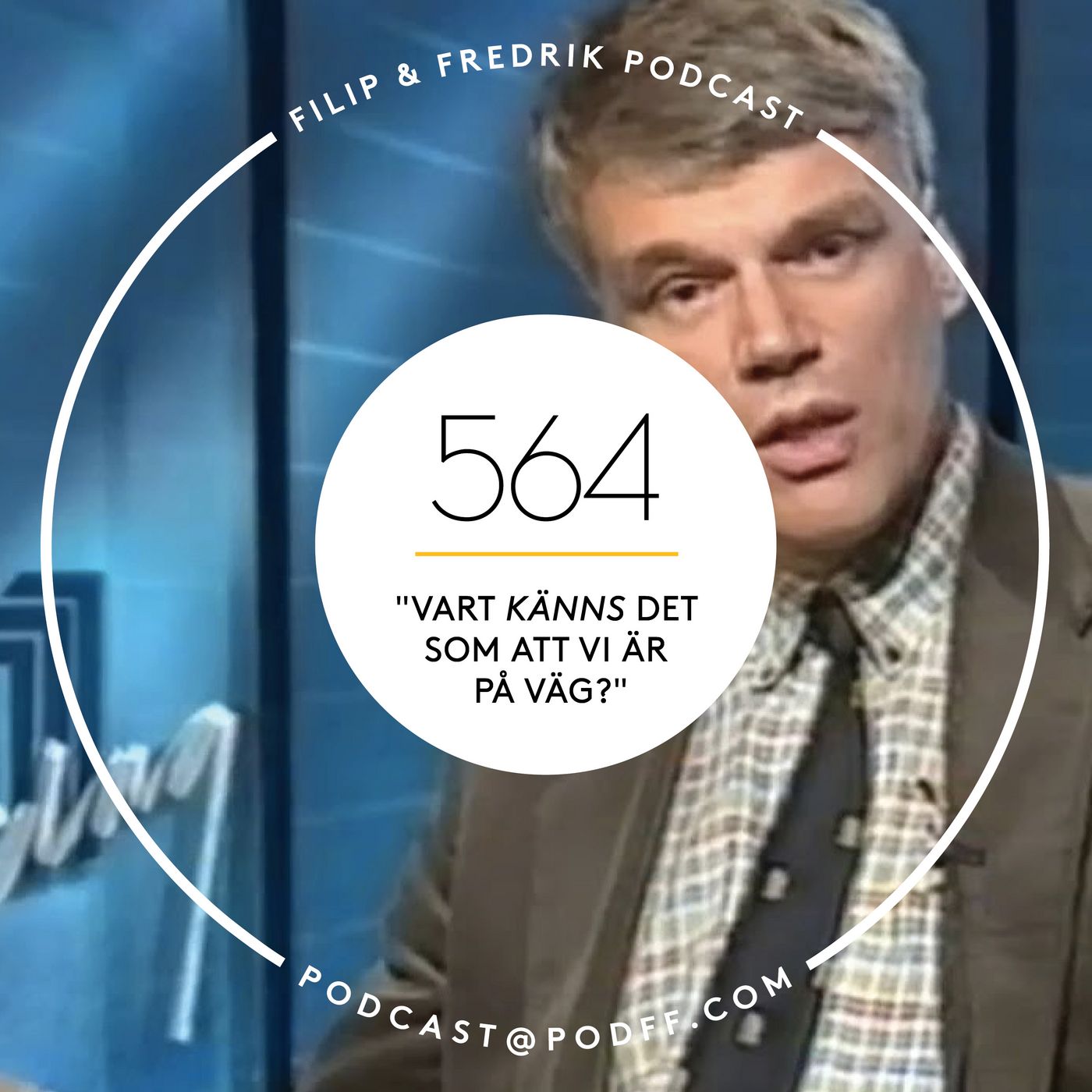 564. ”Vart KÄNNS det som att vi är på väg?”