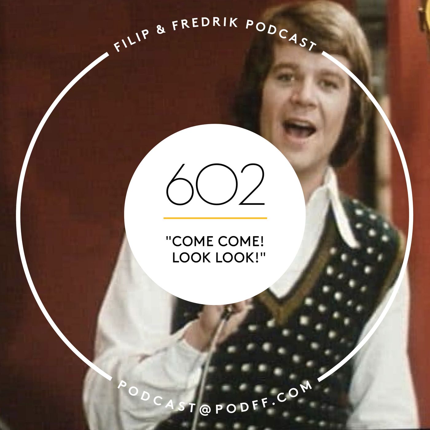 602. ”Come come! Look look!”