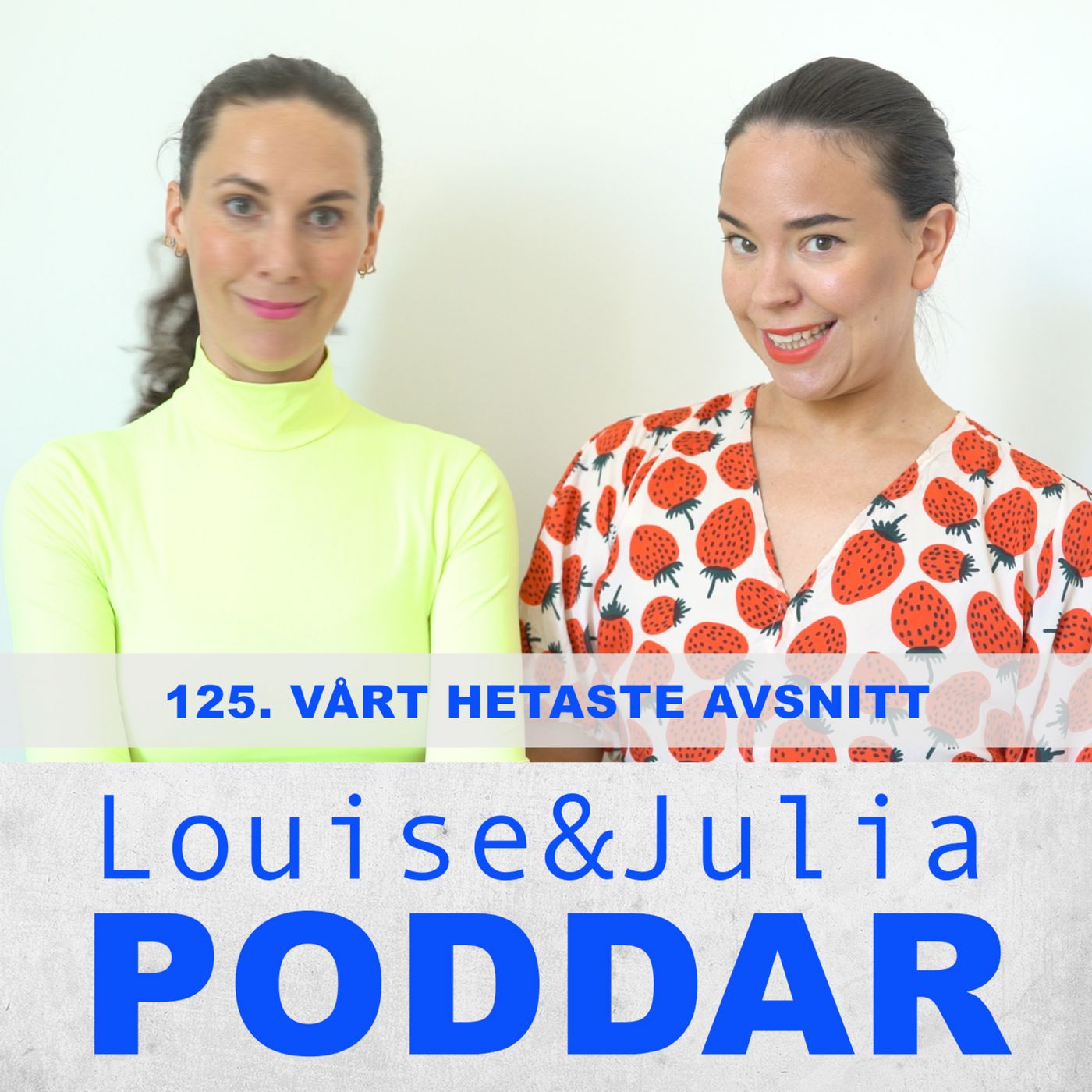 125. Vårt hetaste avsnitt