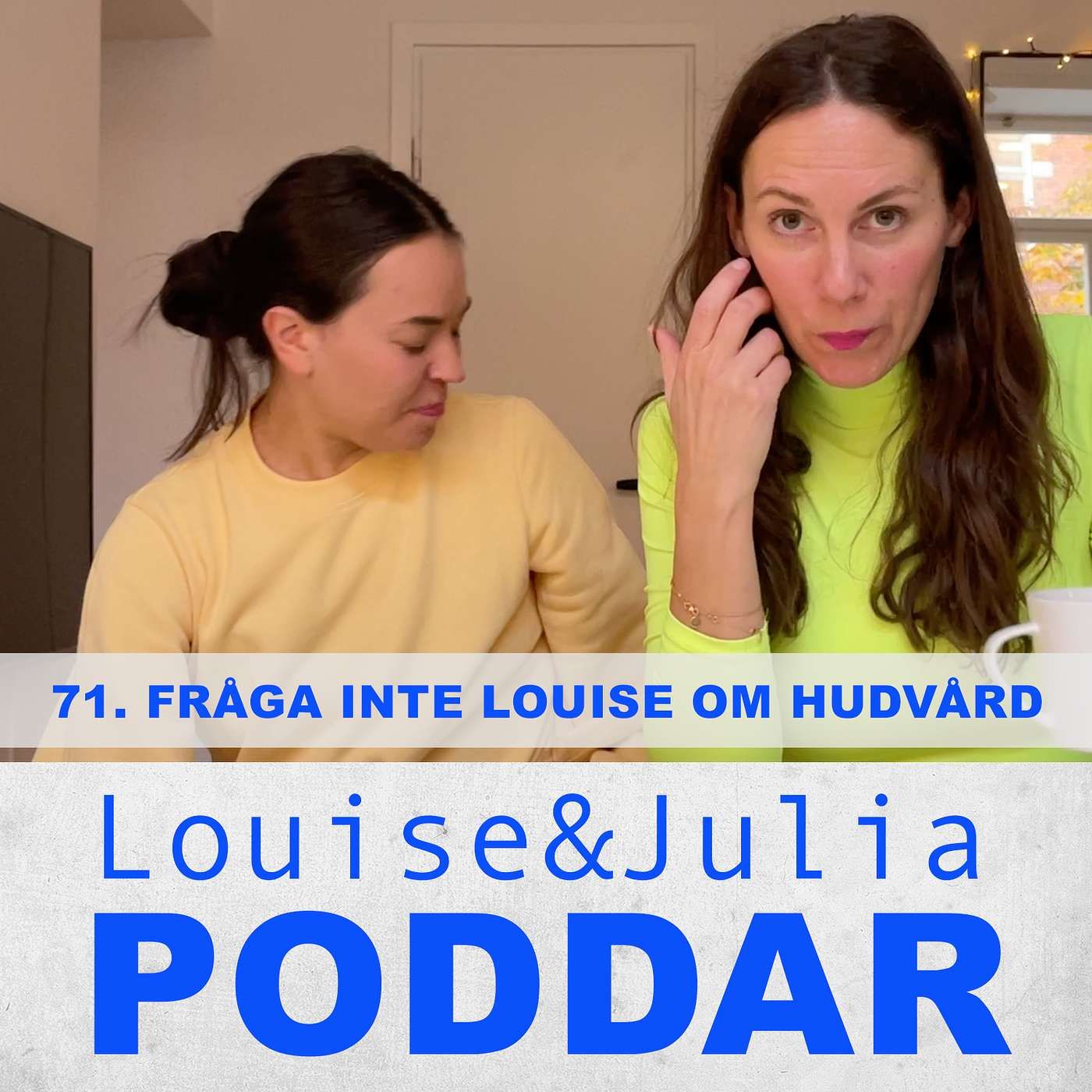 71. Fråga inte Louise om hudvård