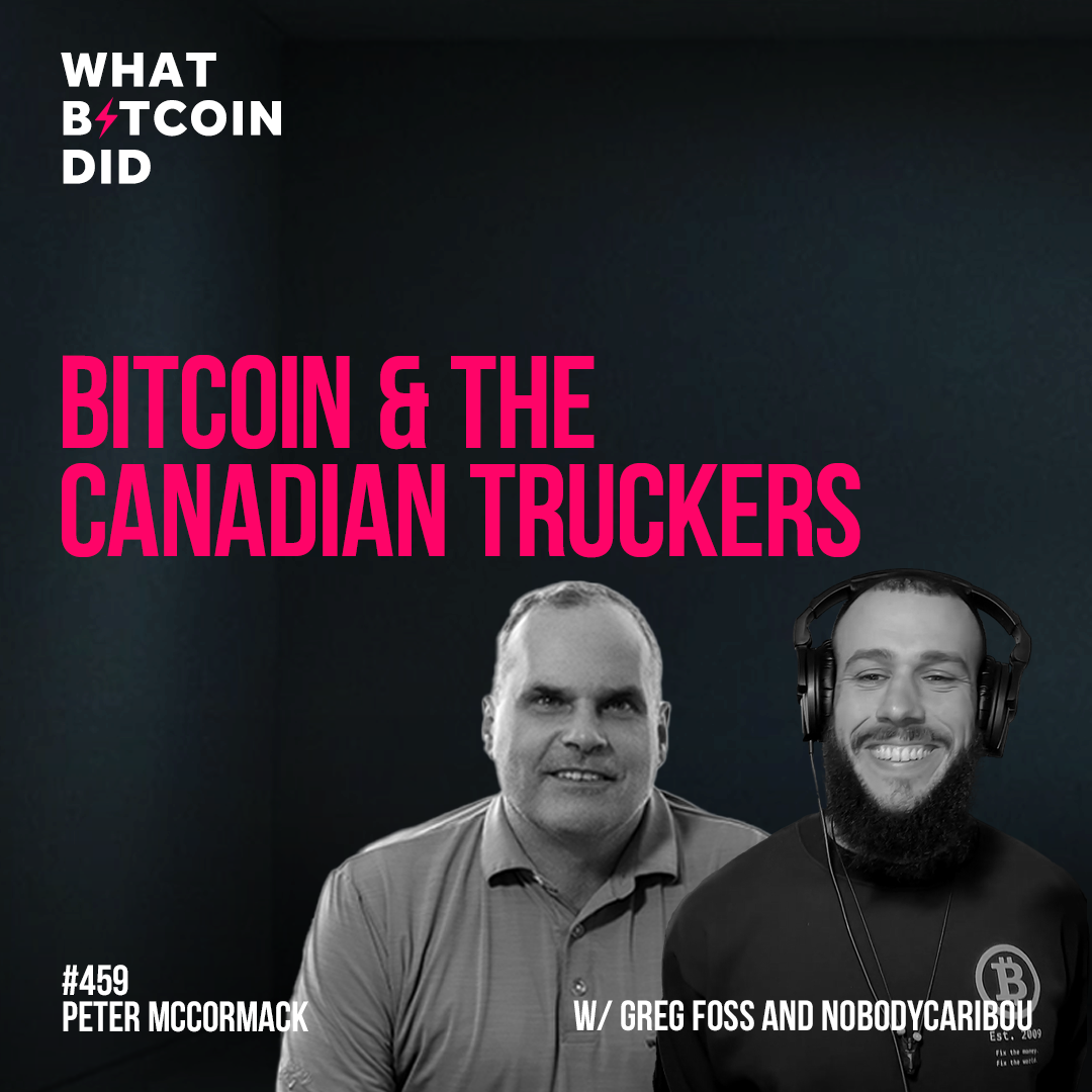 Bitcoin & The Canadian Truckers with Greg Foss & NobodyCaribou - WBD459