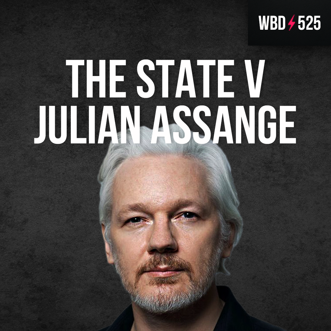 The State v Julian Assange with Gabriel Shipton & Stella Moris - WBD525