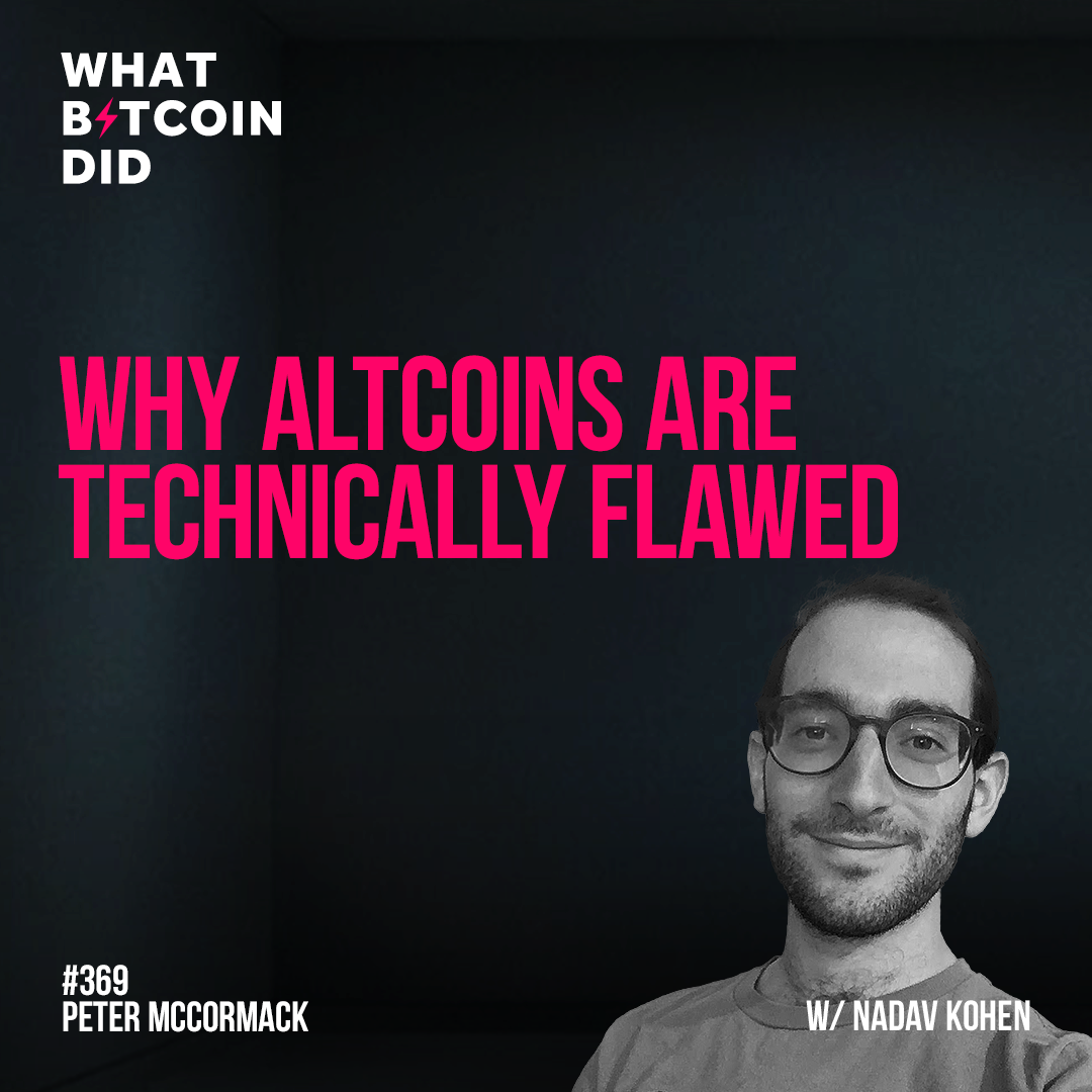Why Altcoins are Technically Flawed with Nadav Kohen - WBD369