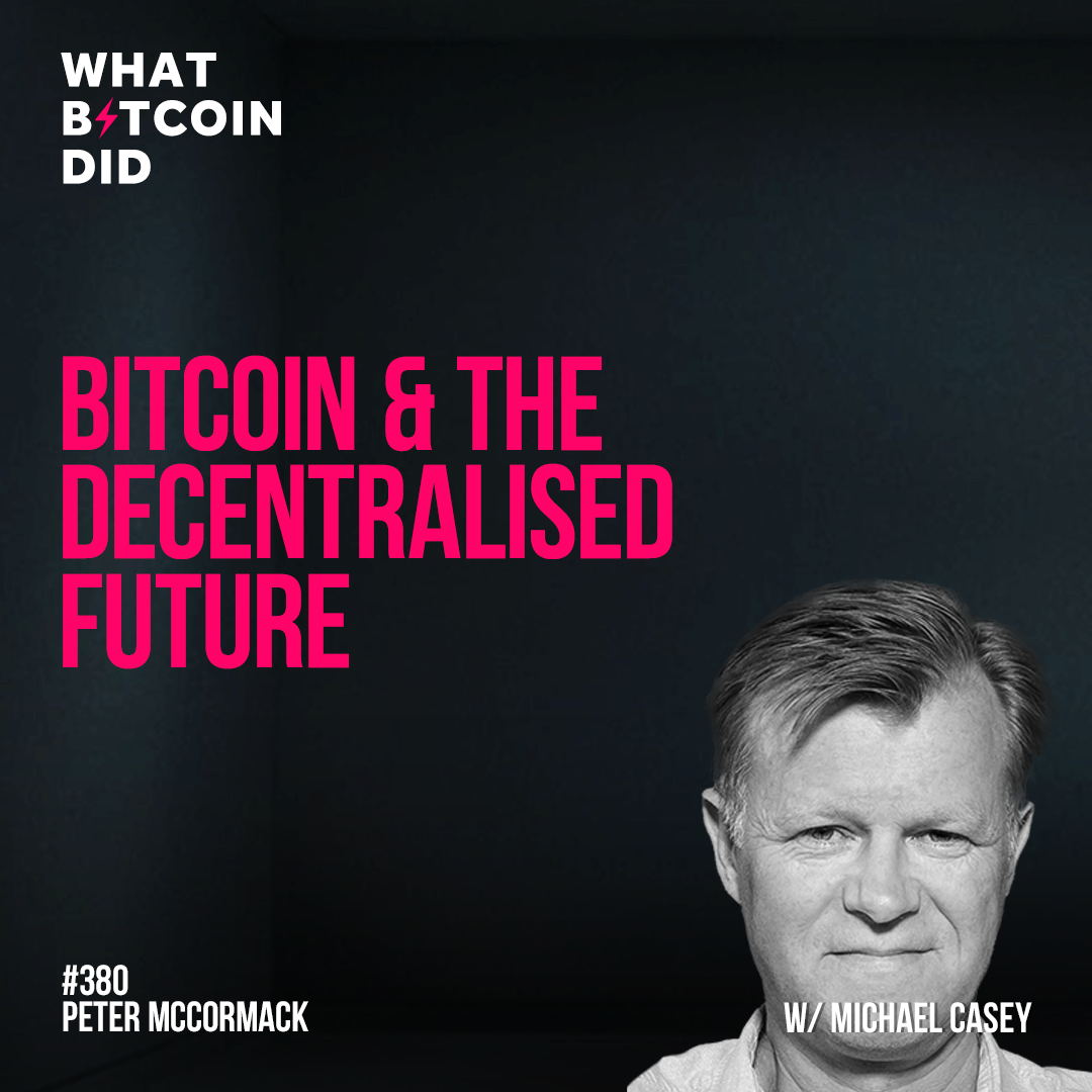 Bitcoin & The Decentralised Future with Michael Casey - WBD380