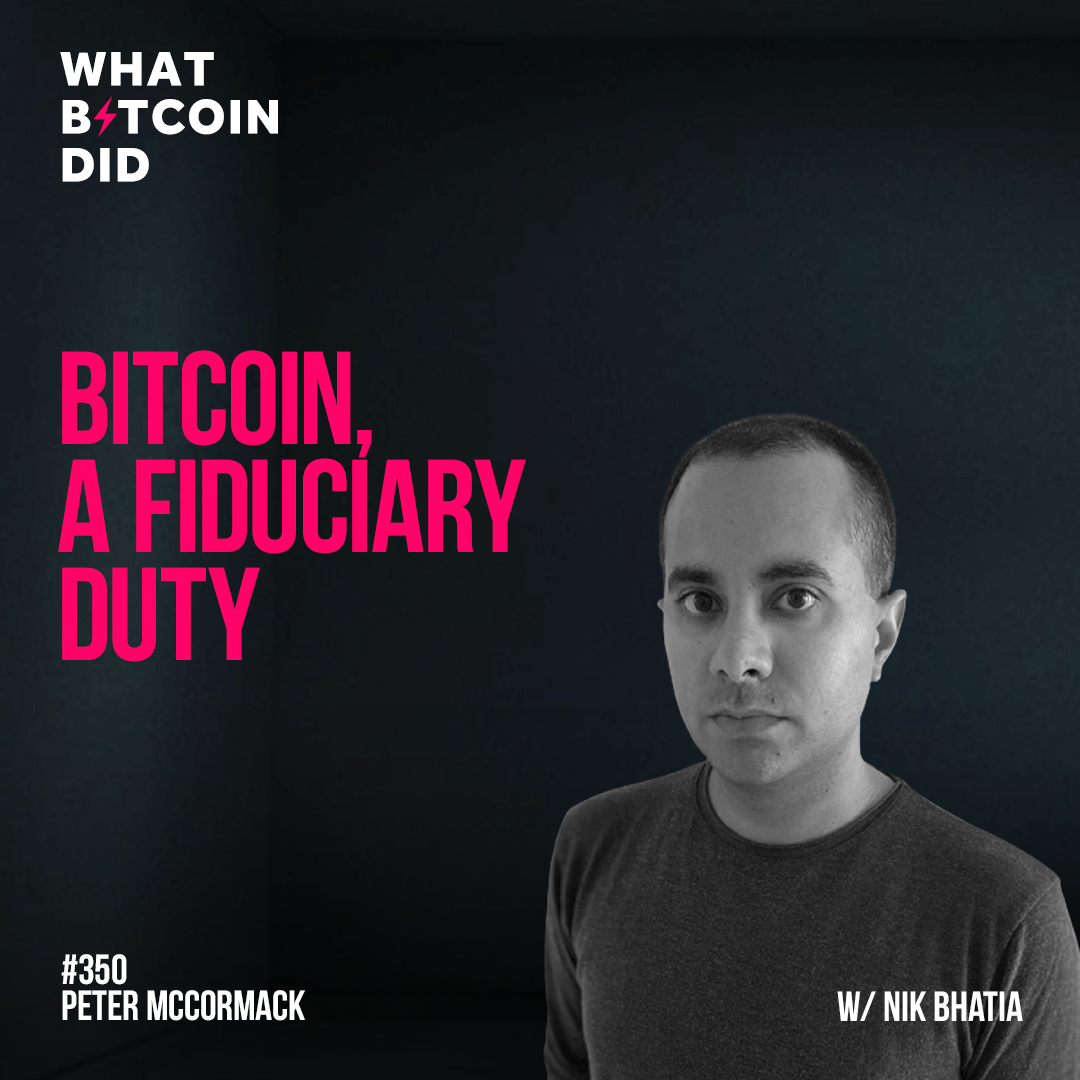 Bitcoin, A Fiduciary Duty with Nik Bhatia - WBD350