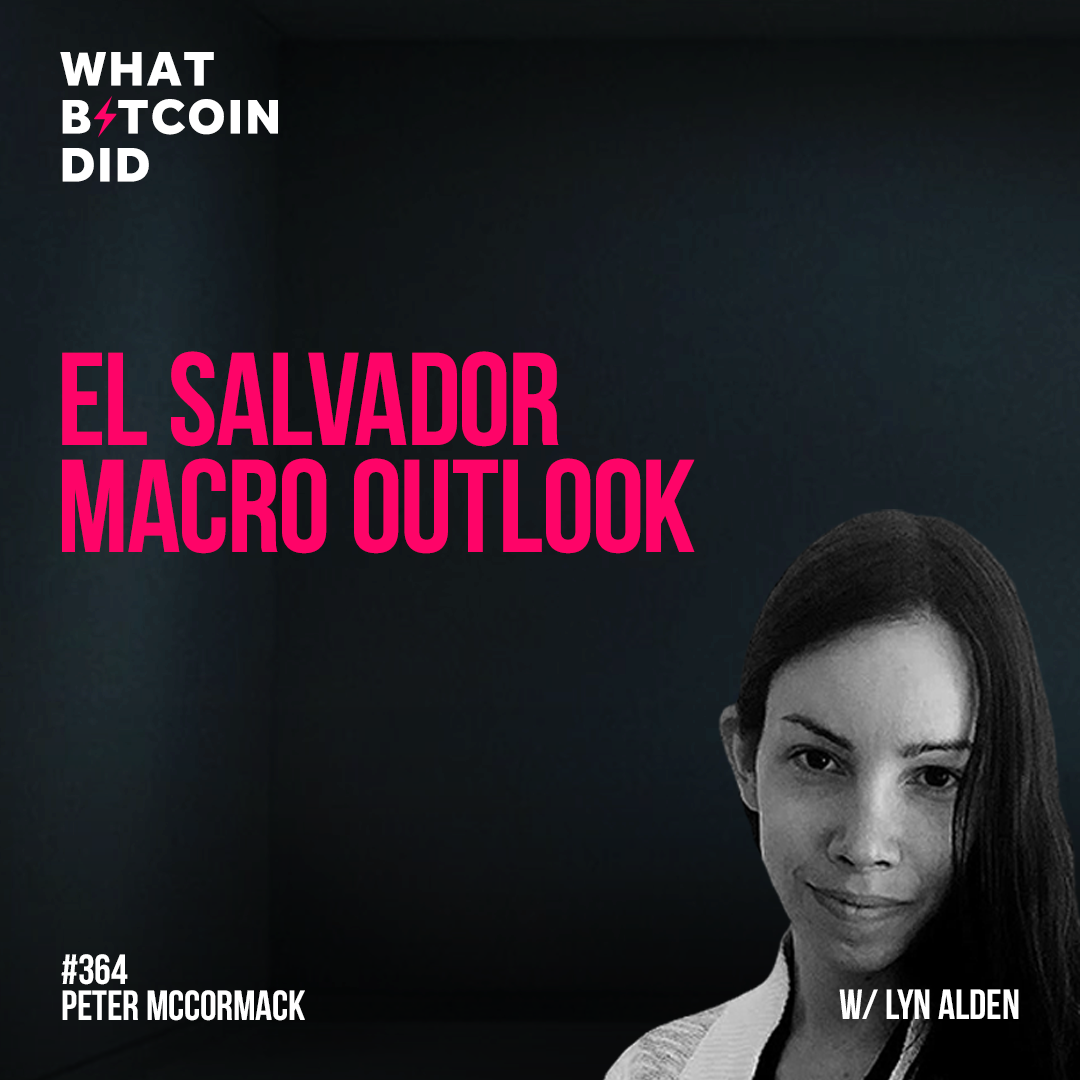 El Salvador Macro Outlook with Lyn Alden - WBD364