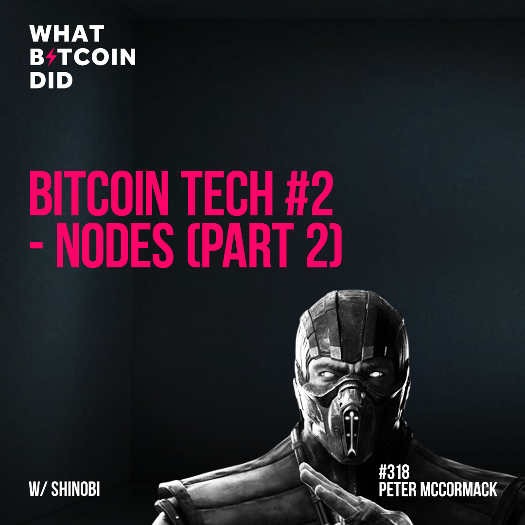 Bitcoin Tech #2 - Nodes (Part 2) with Shinobi - WBD318