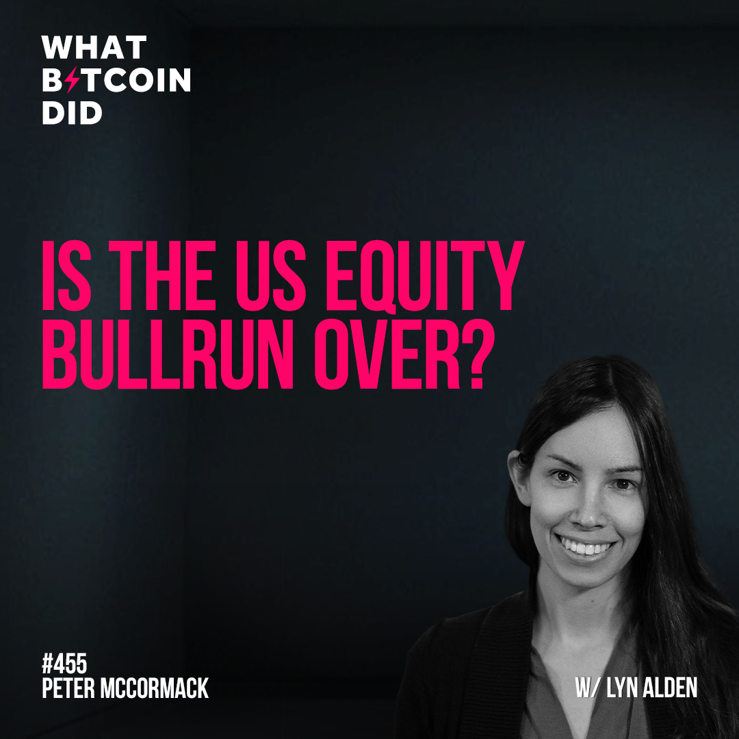 Is the US Equity Bullrun Over? With Lyn Alden - WBD455