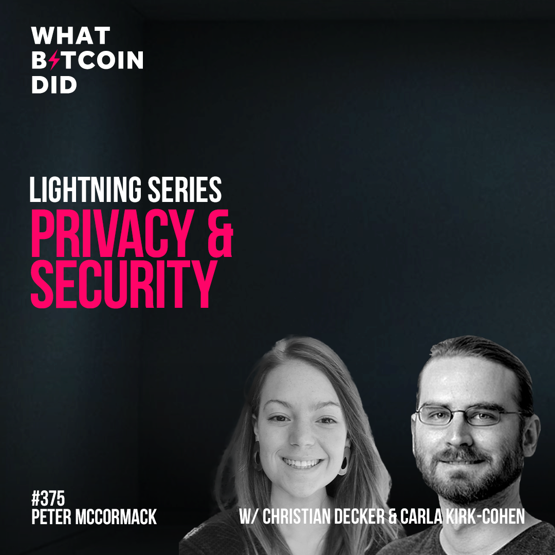 Lightning Series: Privacy and Security with Christian Decker & Carla Kirk-Cohen - WBD375