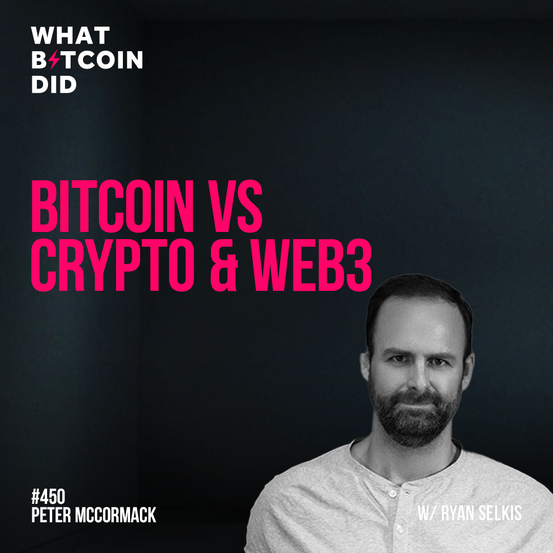 Bitcoin vs Crypto & Web3 with Ryan Selkis - WBD450