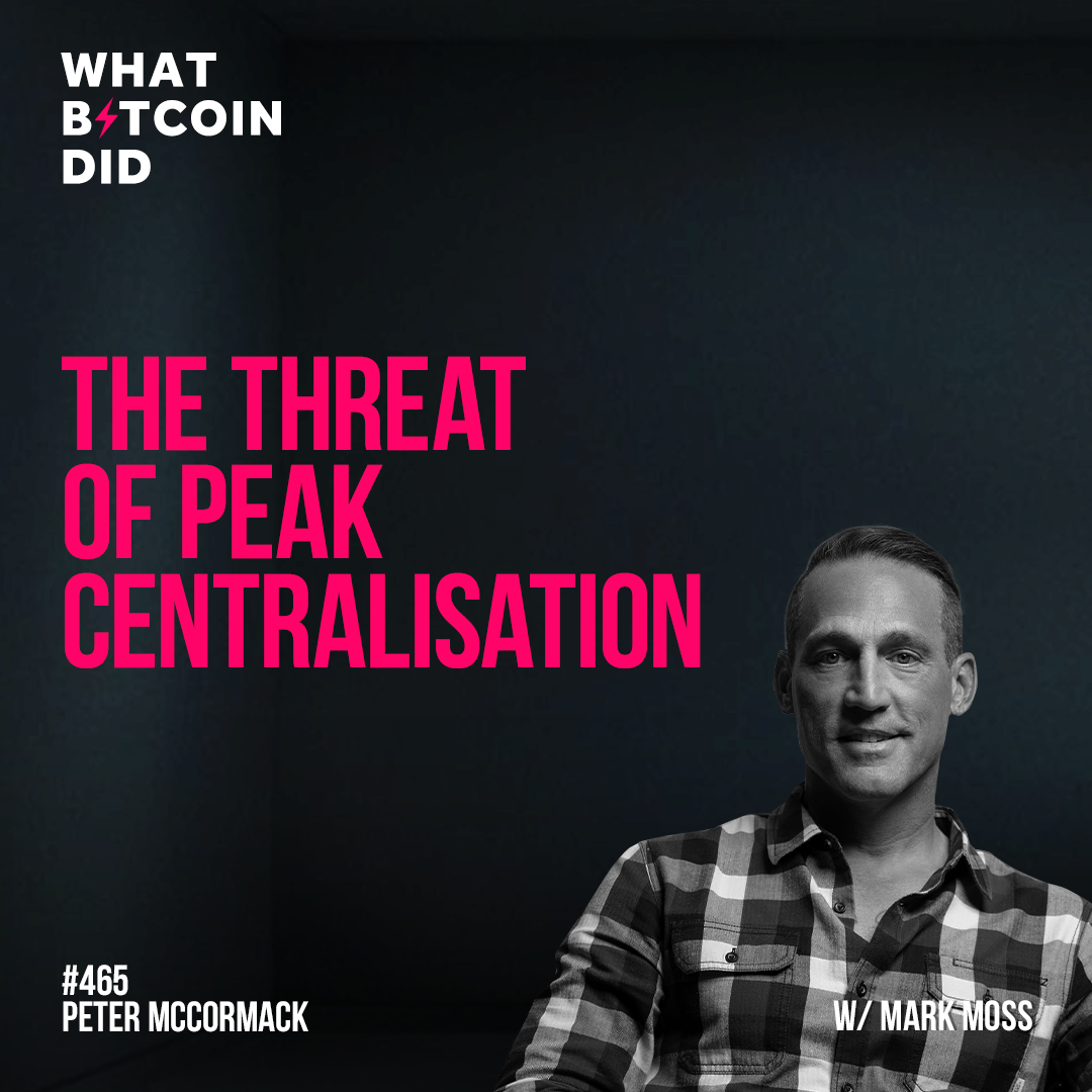 The Threat of Peak Centralisation with Mark Moss - WBD465