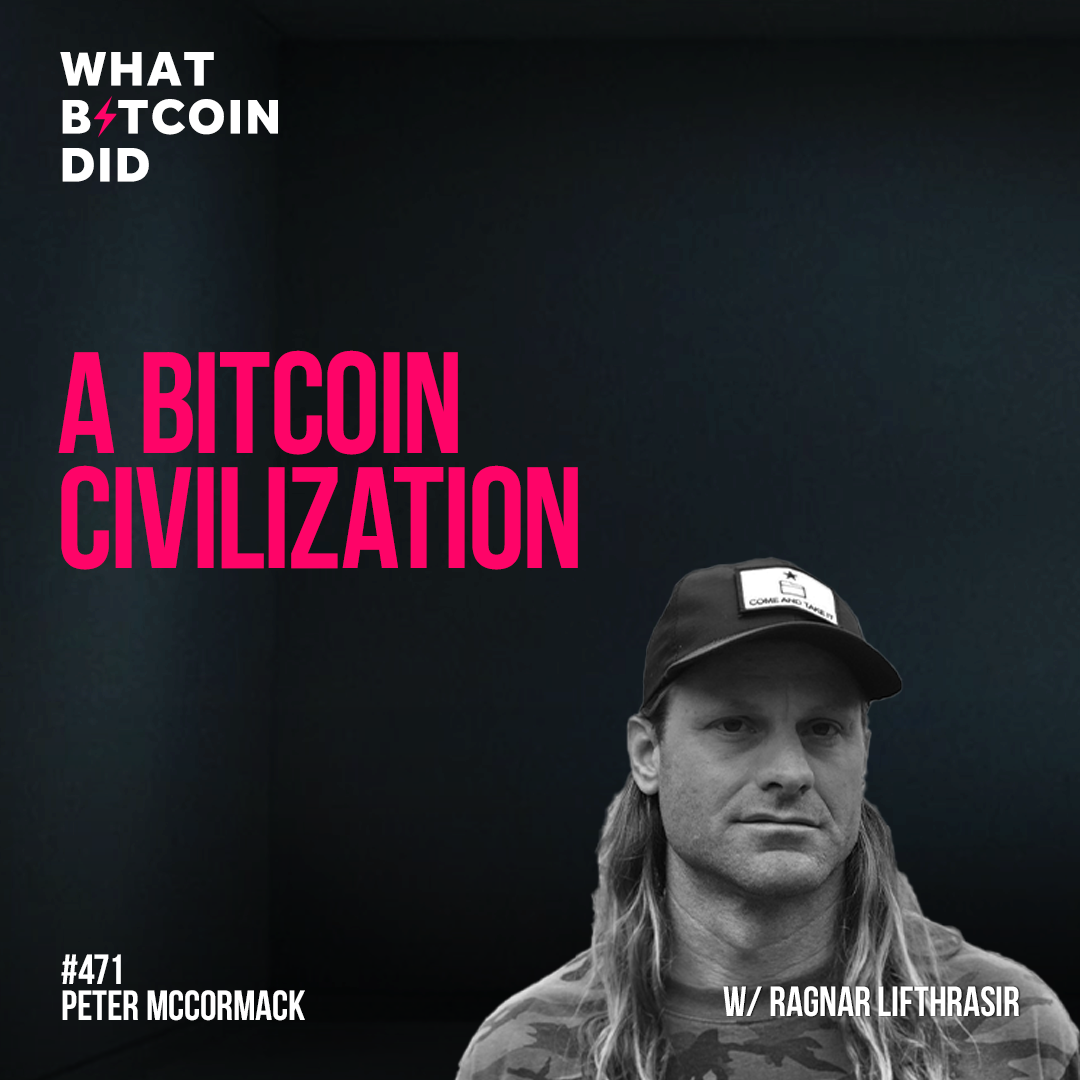 A Bitcoin Civilization with Ragnar Lifthrasir - WBD471