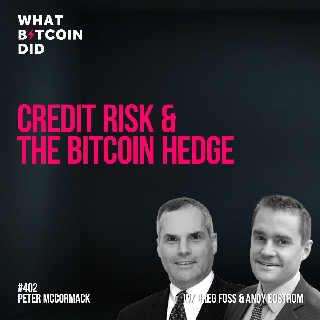 Credit Risk & The Bitcoin Hedge with Greg Foss & Andy Edstrom - WBD402
