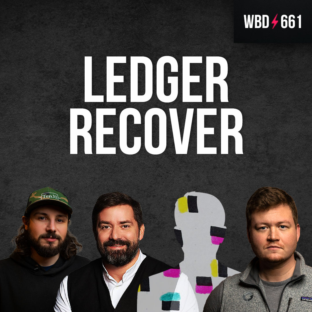 Ledger Recover with Pascal Gauthier, NVK, Matt Odell & Harry Sudock - WBD661