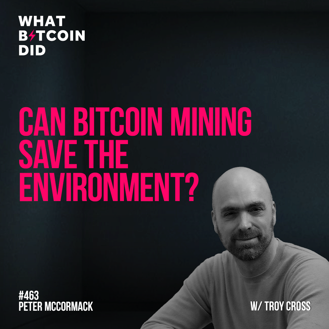 Can Bitcoin Mining Save the Environment? with Troy Cross - WBD463