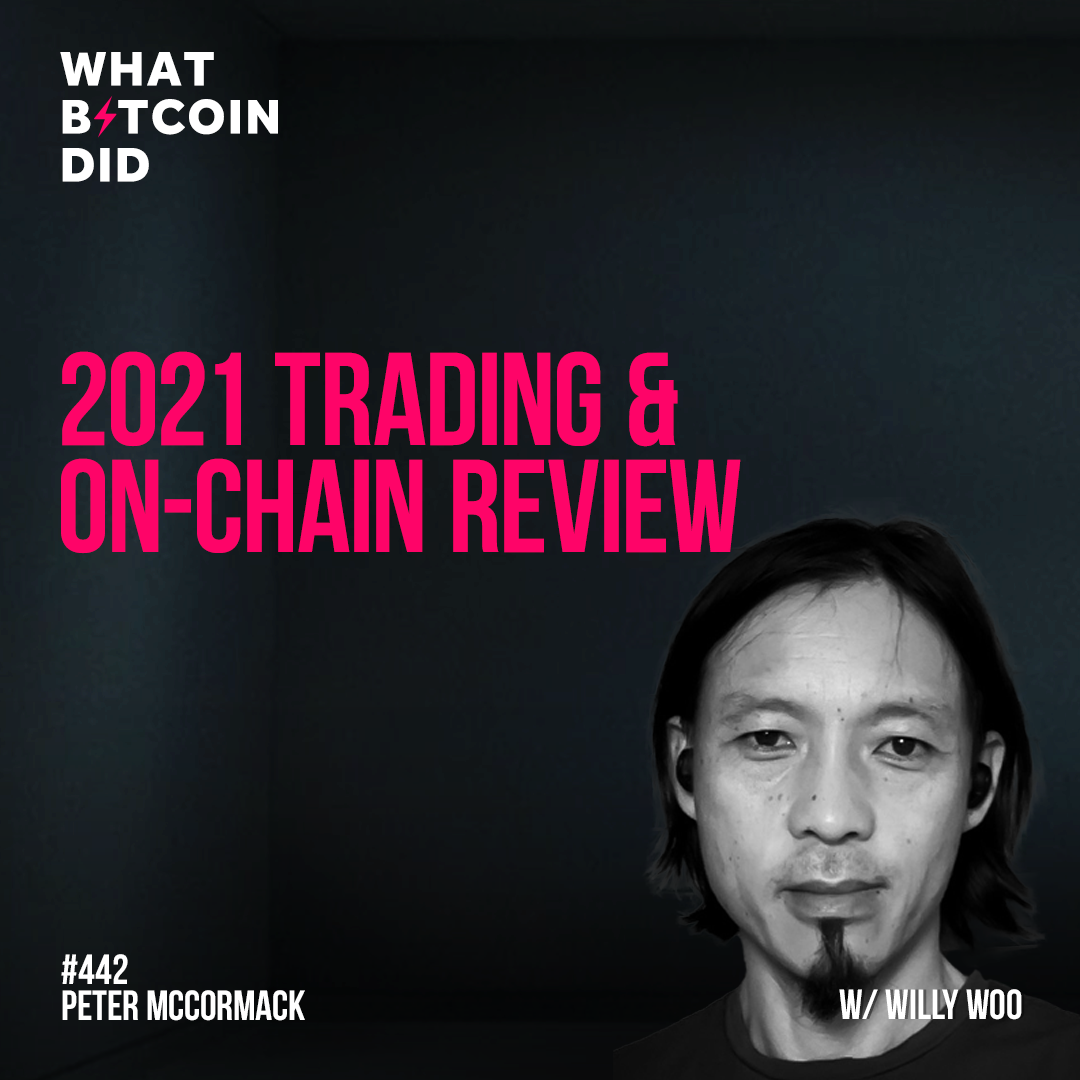 2021 Trading & On-Chain Review with Willy Woo - WBD442