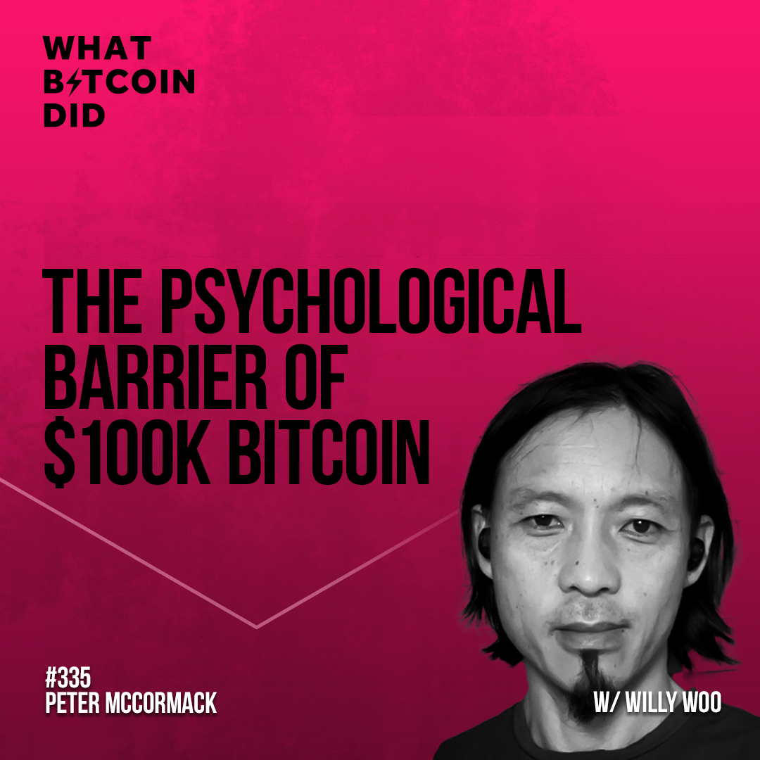 The Psychological Barrier of a $100k Bitcoin with Willy Woo - WBD335