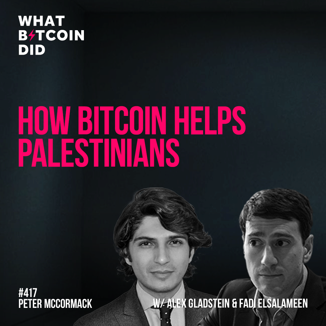 How Bitcoin Helps Palestinians with Alex Gladstein & Fadi Elsalameen - WBD417