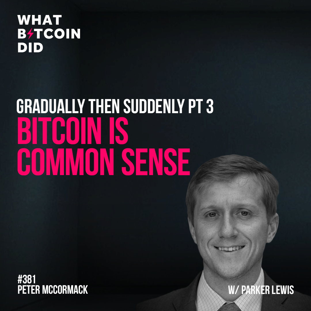 Gradually then Suddenly Pt 3 - Bitcoin is Common Sense with Parker Lewis - WBD381