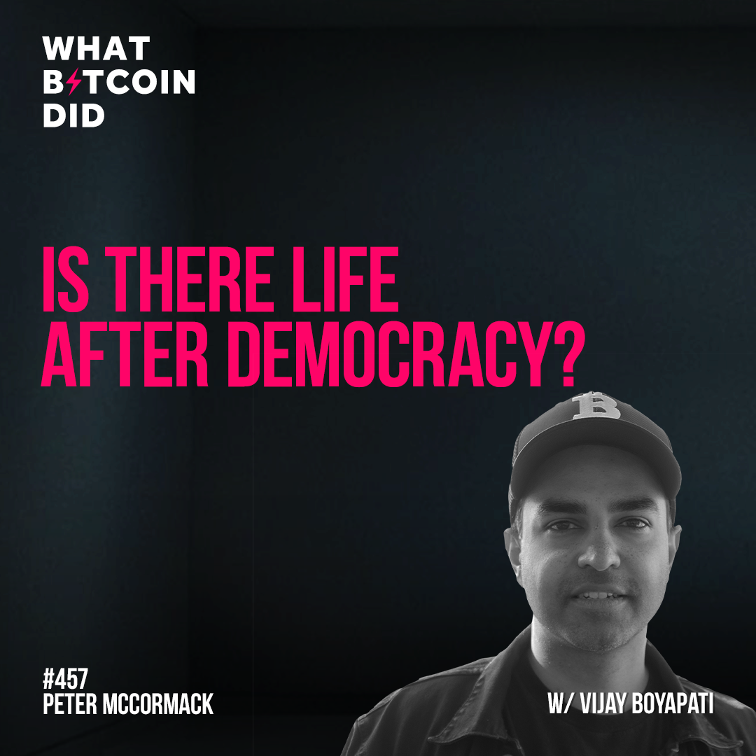 Is There Life After Democracy? with Vijay Boyapati - WBD457