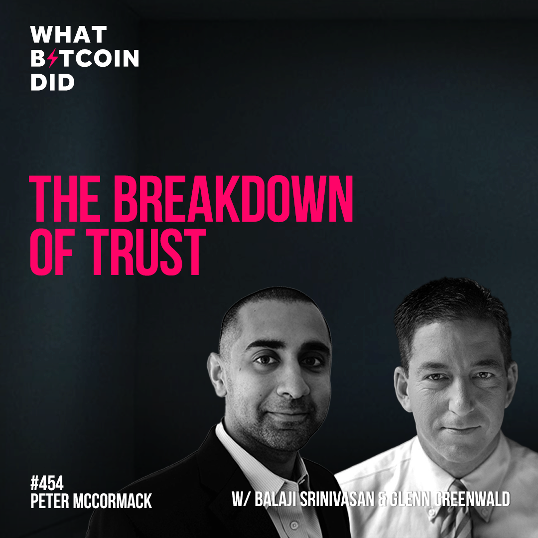 The Breakdown of Trust with Balaji Srinivasan & Glenn Greenwald - WBD454