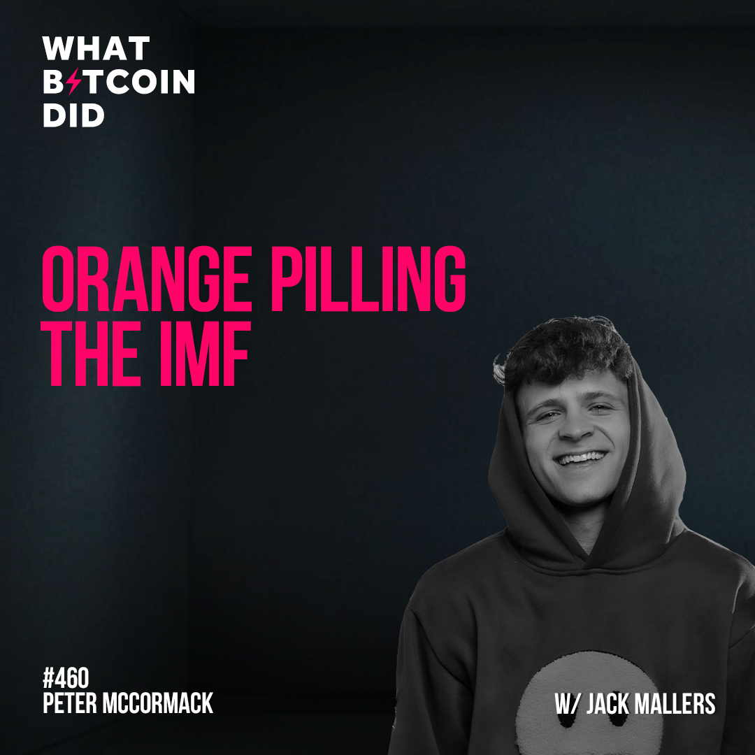 Orange Pilling the IMF with Jack Mallers - WBD460
