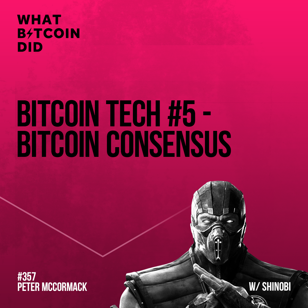 Bitcoin Tech #5 - Bitcoin Consensus with Shinobi - WBD357