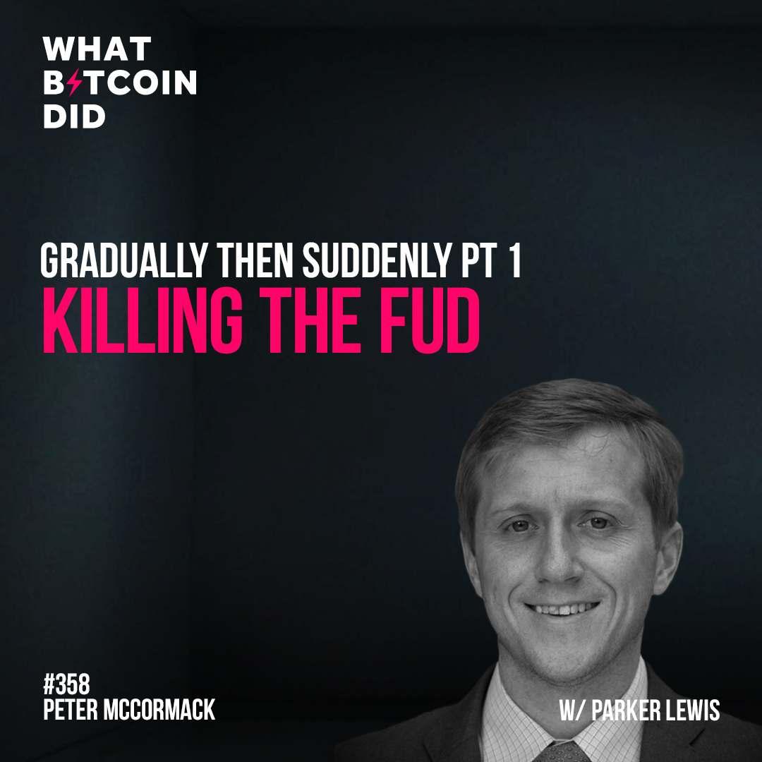 Gradually then Suddenly Pt 1 - Killing the FUD with Parker Lewis - WBD358