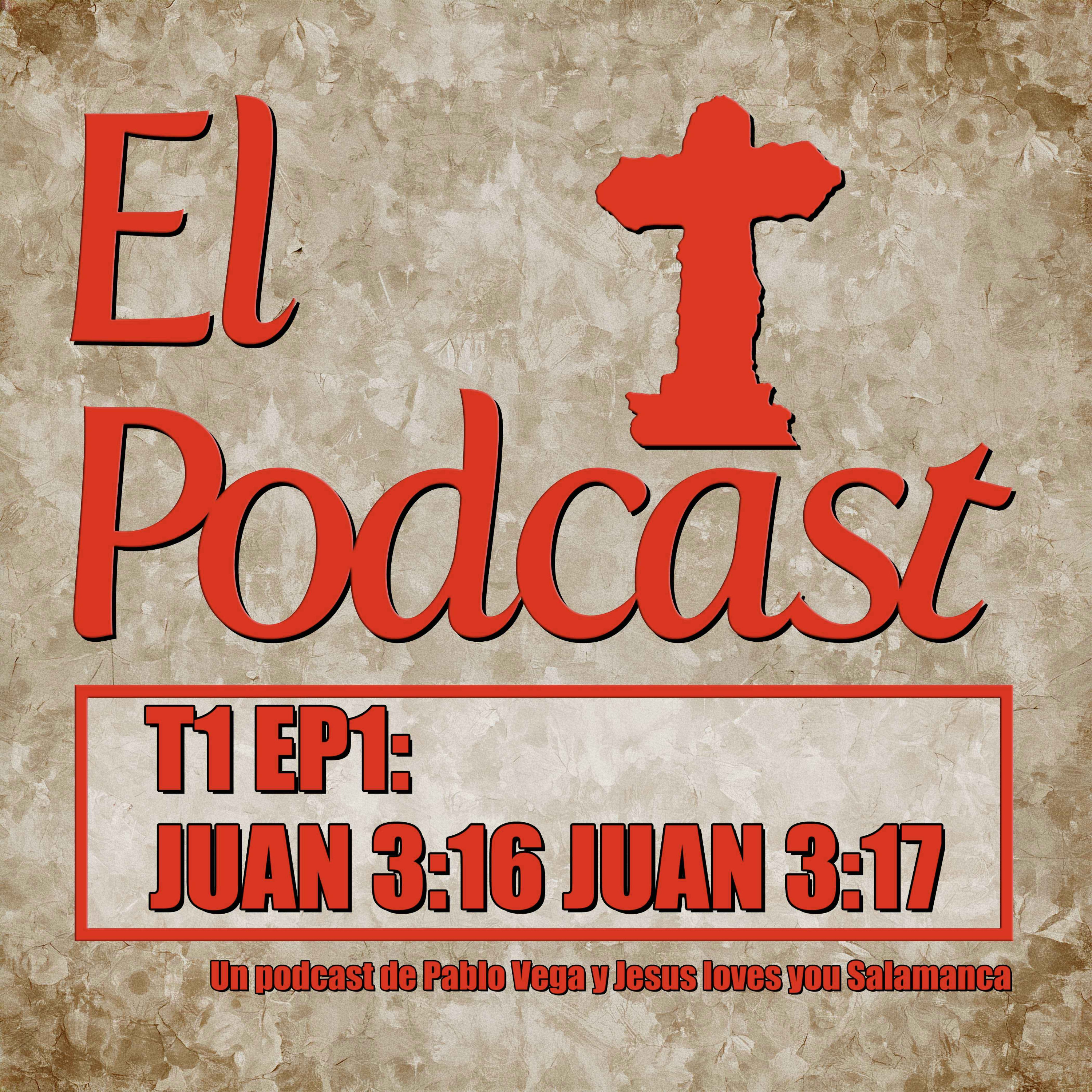 El Podcast T1 EP1 JUAN 3;16  JUAN3;17 episode artwork