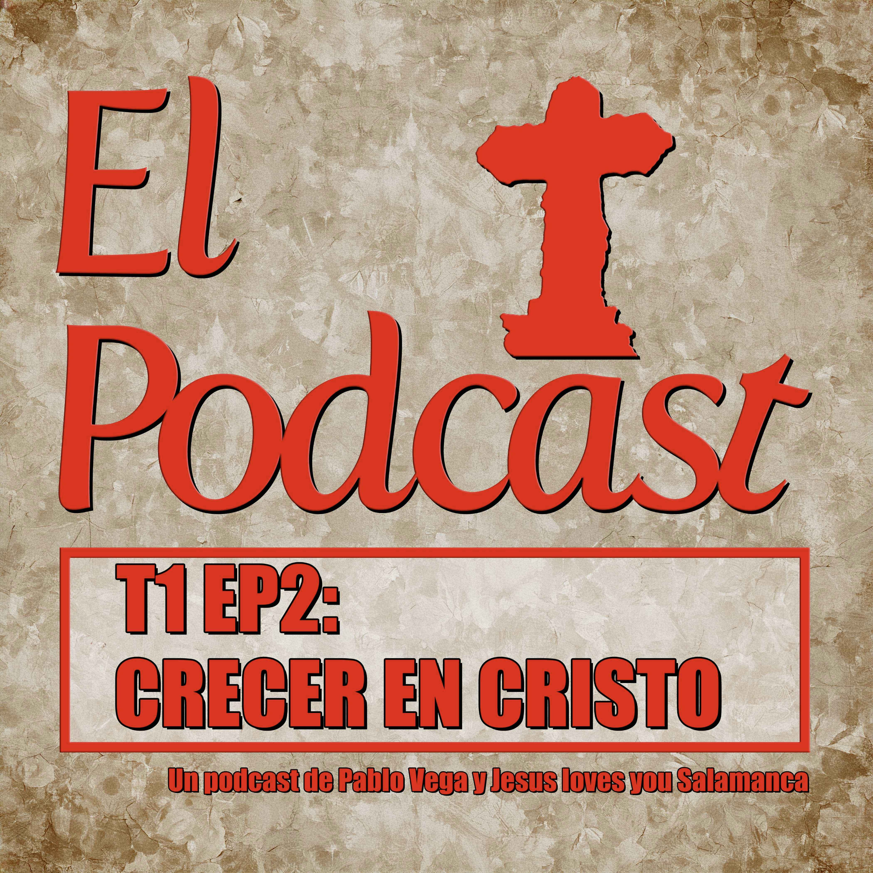 El Podcast T1 EP2 CRECER EN CRISTO episode artwork