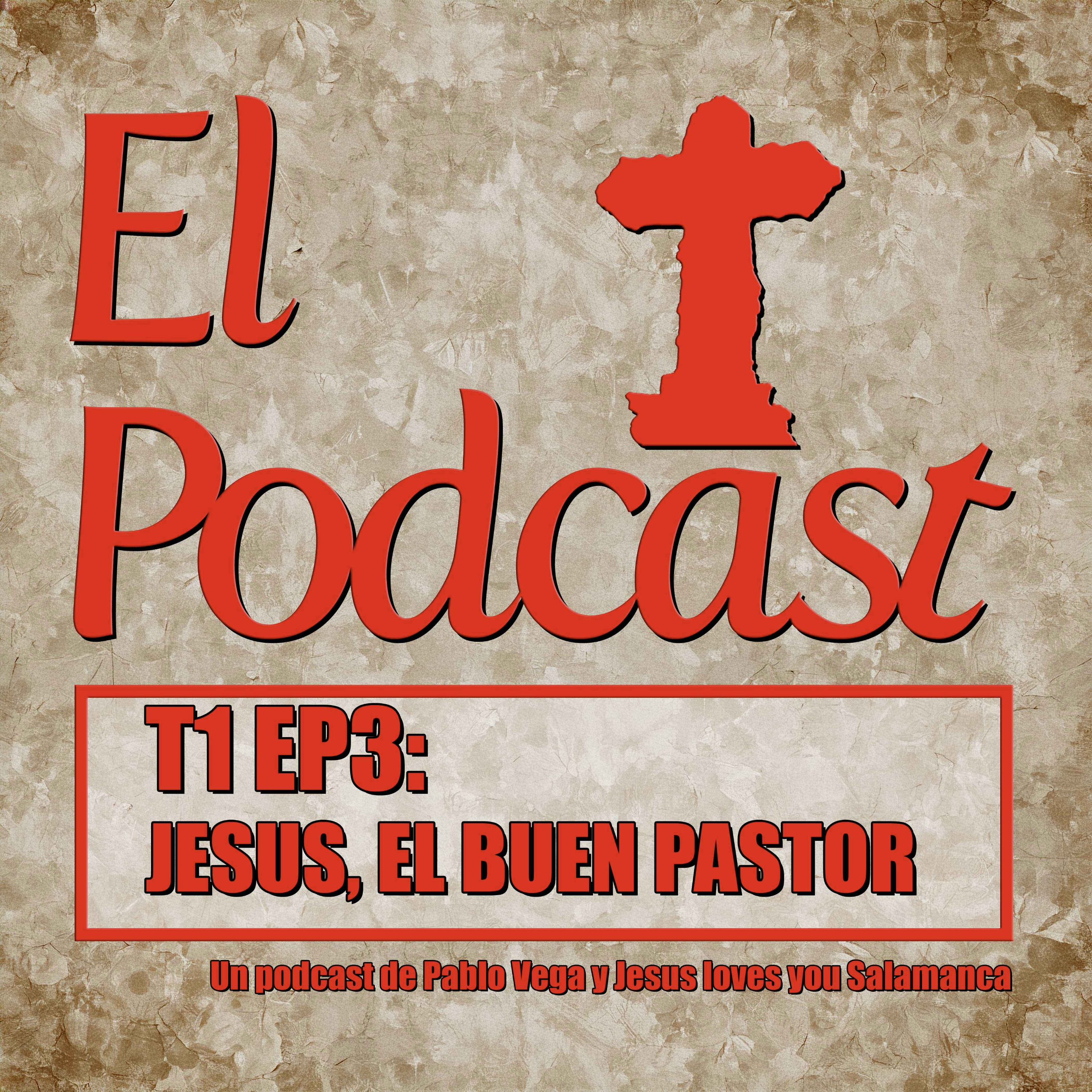 El Podcast T1 EP3 JESUS, EL BUEN PASTOR episode artwork