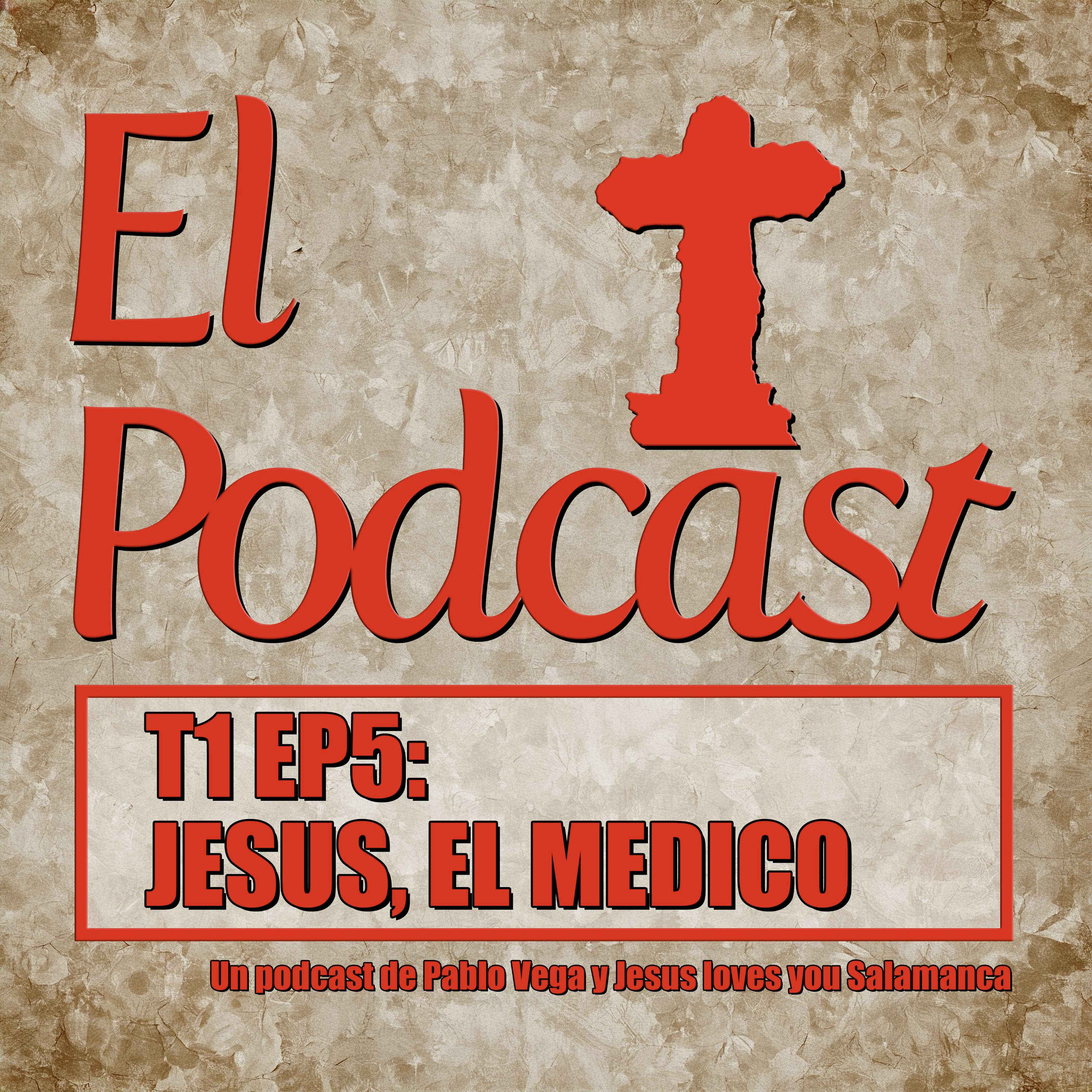 El Podcast T1 EP5 JESUS, EL MEDICO episode artwork