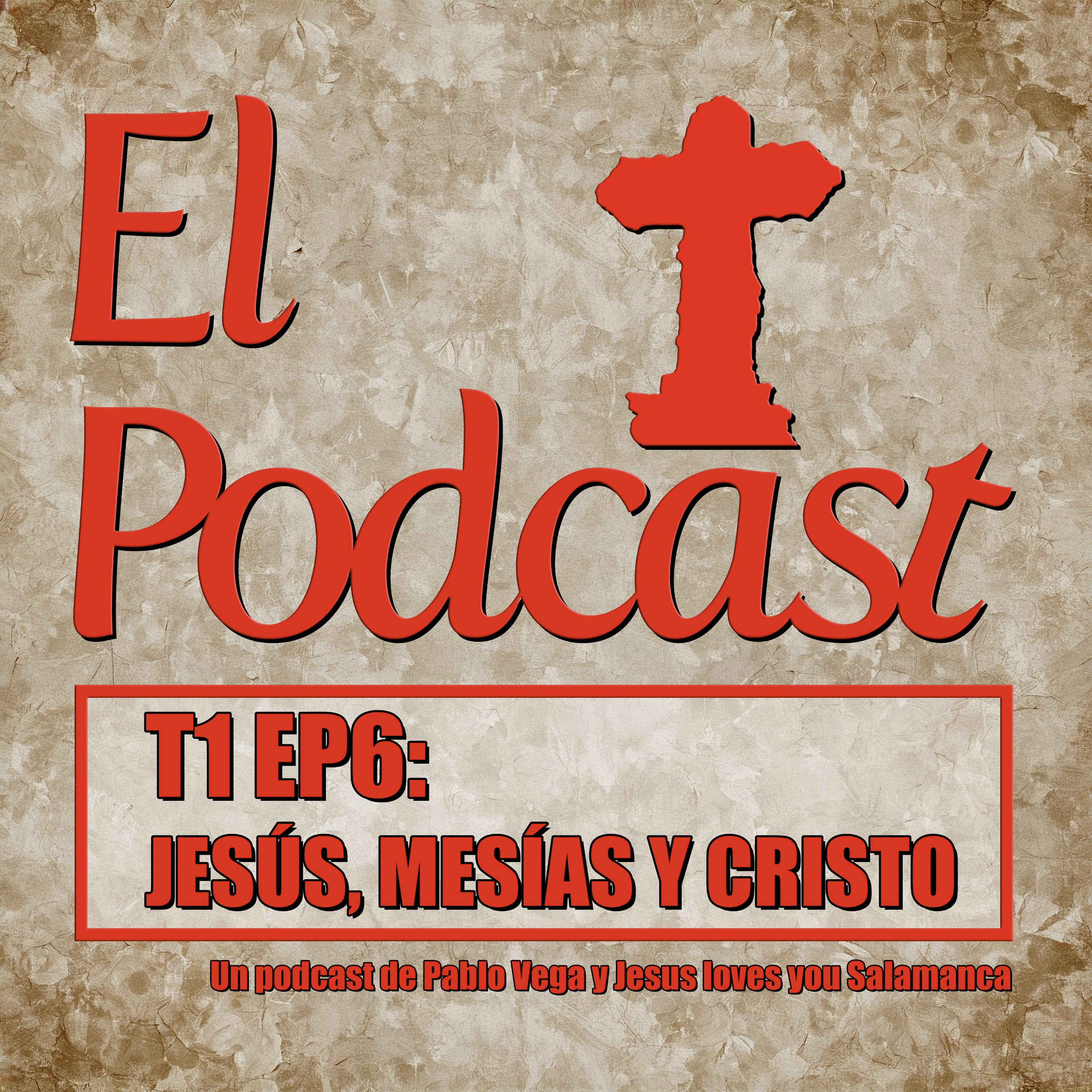 El Podcast T1 EP6 JESUS, MESIAS Y CRISTO episode artwork