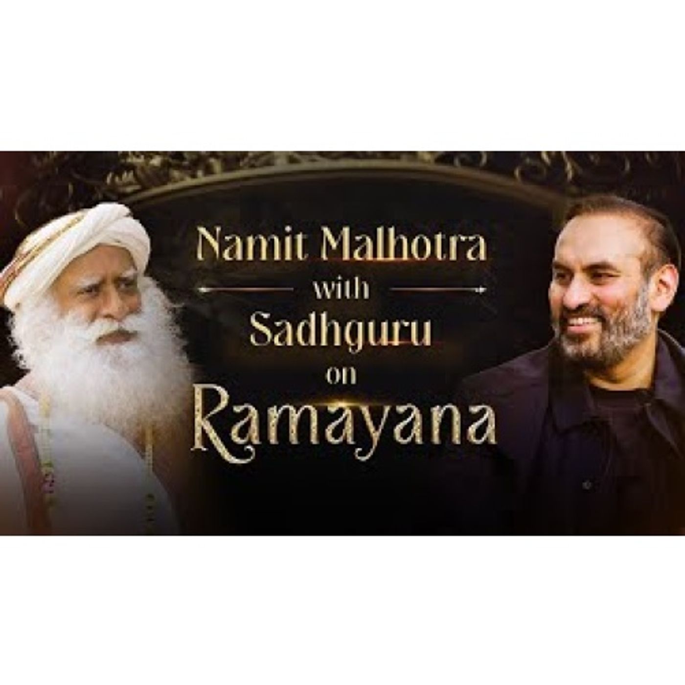 Ramayana Lives On Producer Namit Malhotra with Sadhguru on Faith, Culture & Creation Ramayana Lives On Producer Namit Malhotra with Sadhguru on Faith, Culture & Creation