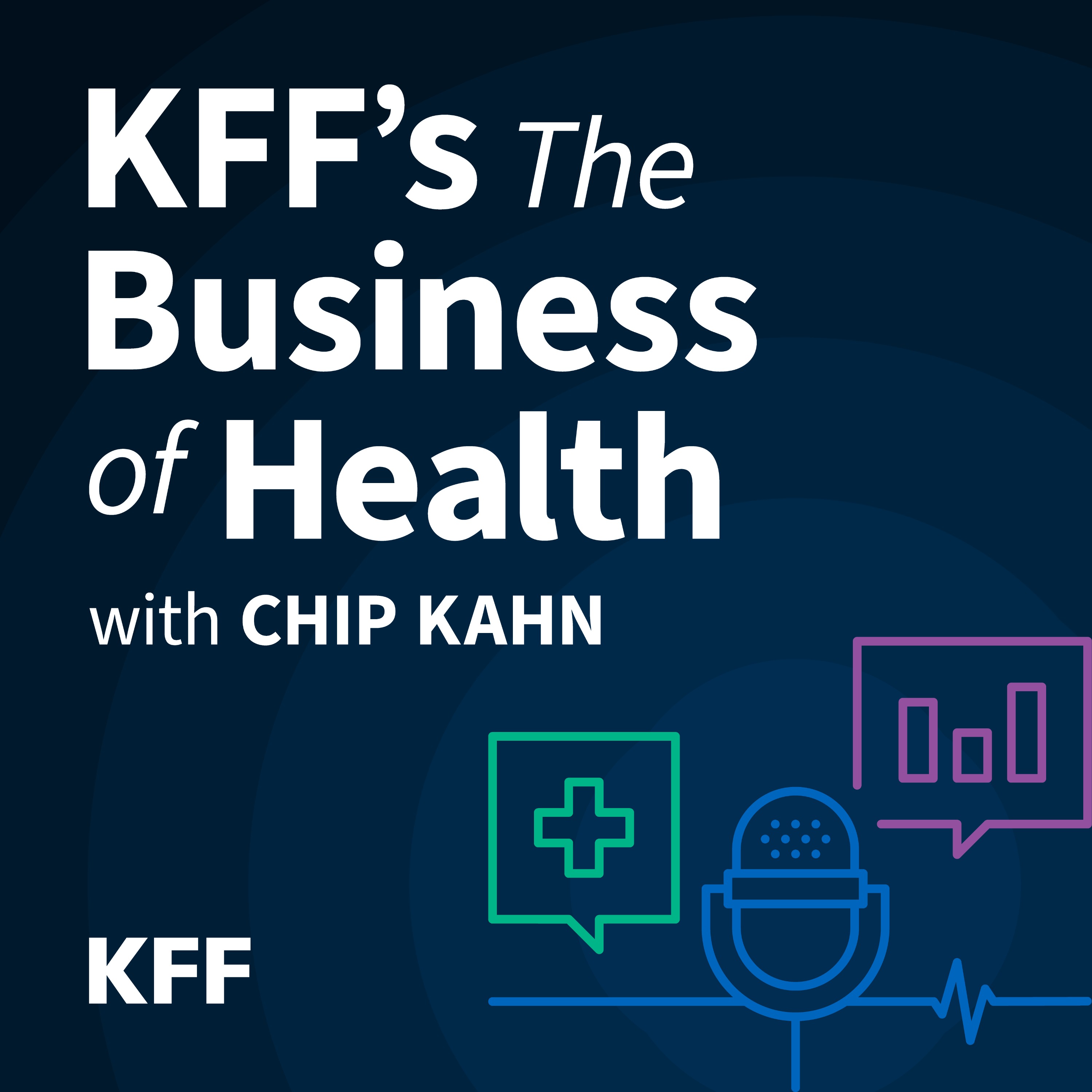 KFF's The Business of Health with Chip Kahn
