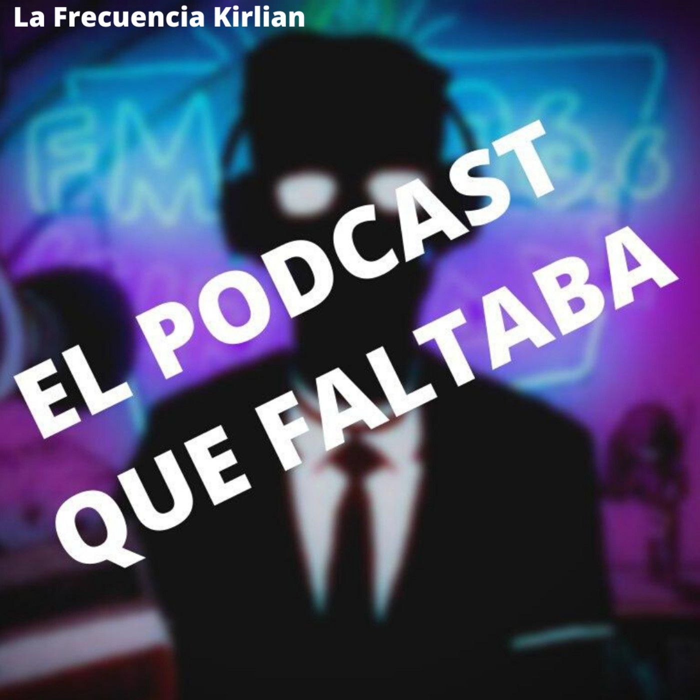 El Podcast que Faltaba sobre La Frecuencia Kirlian episode artwork