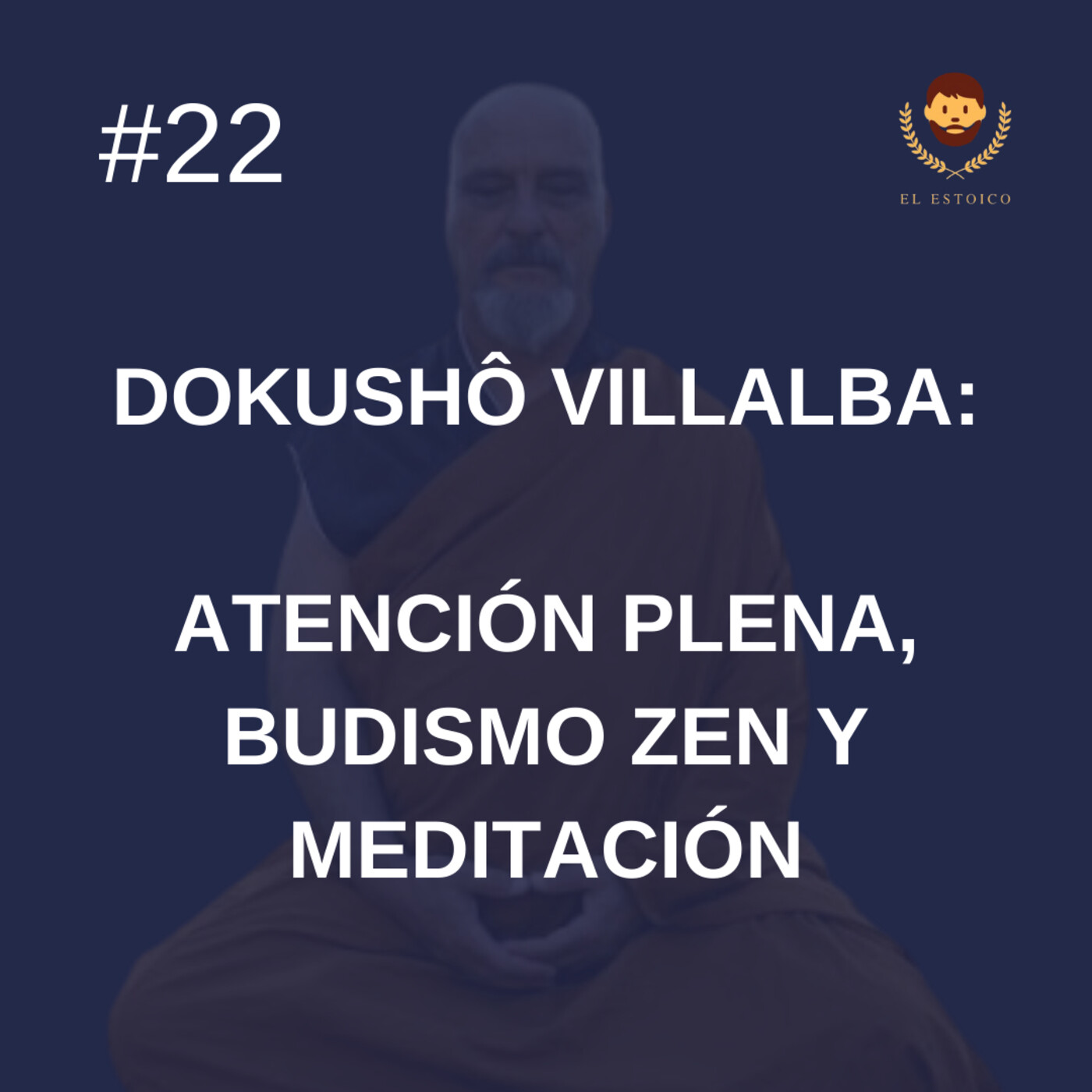 #22- Dokushô Villalba: Atención Plena, Budismo Zen y Meditación Zen