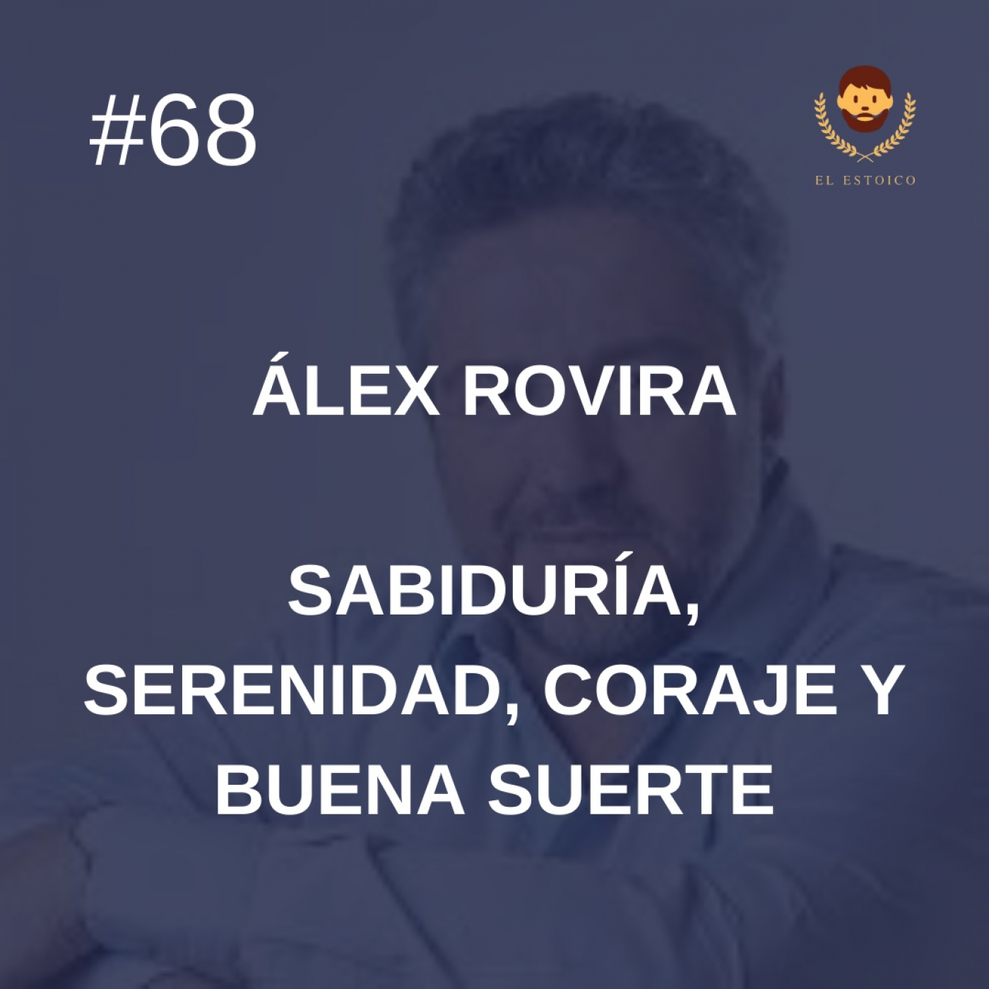 #68 - Álex Rovira: Sabiduría, serenidad, coraje y buena suerte episode artwork
