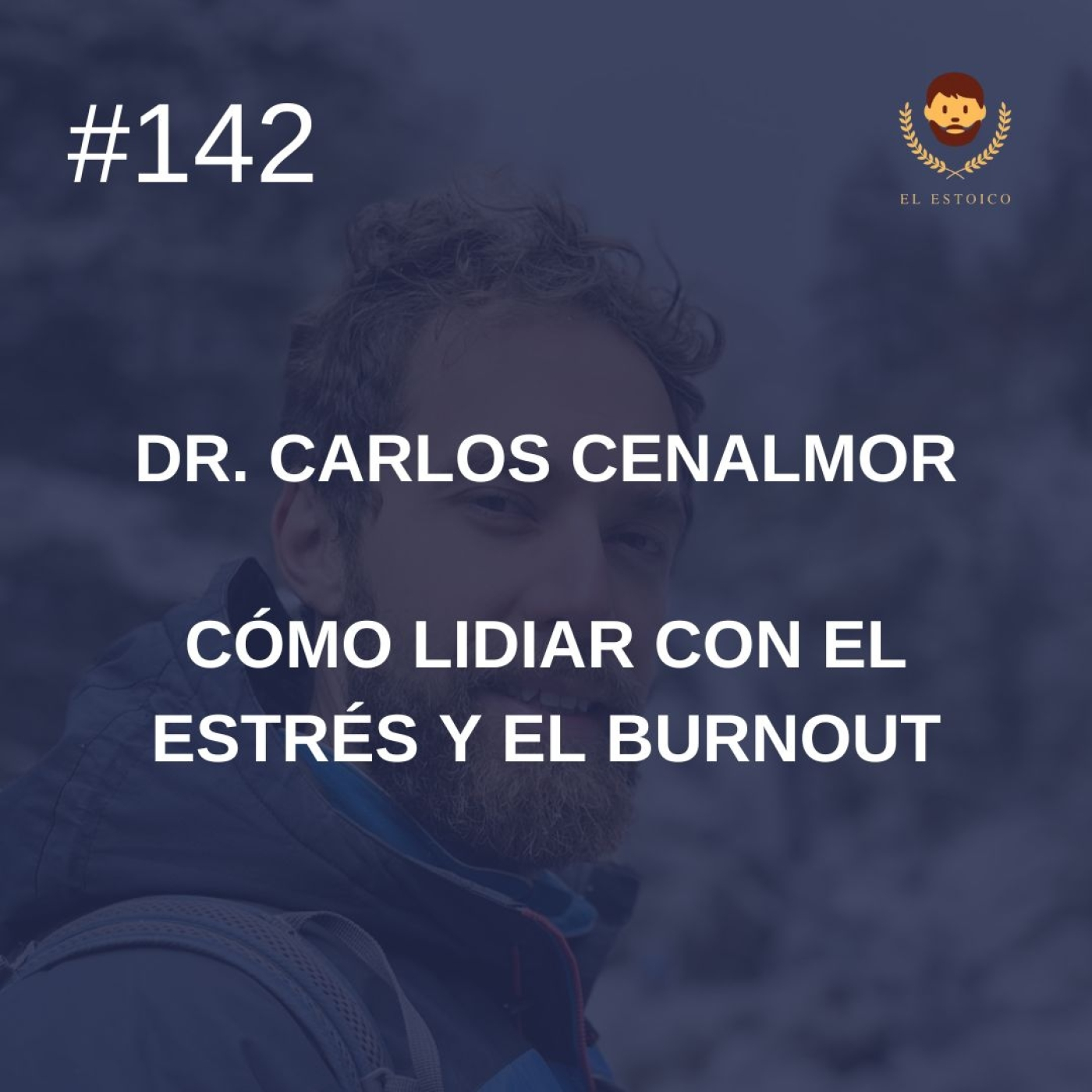 #142 - Dr. Carlos Cenalmor: Cómo lidiar con el estrés y el burnout episode artwork