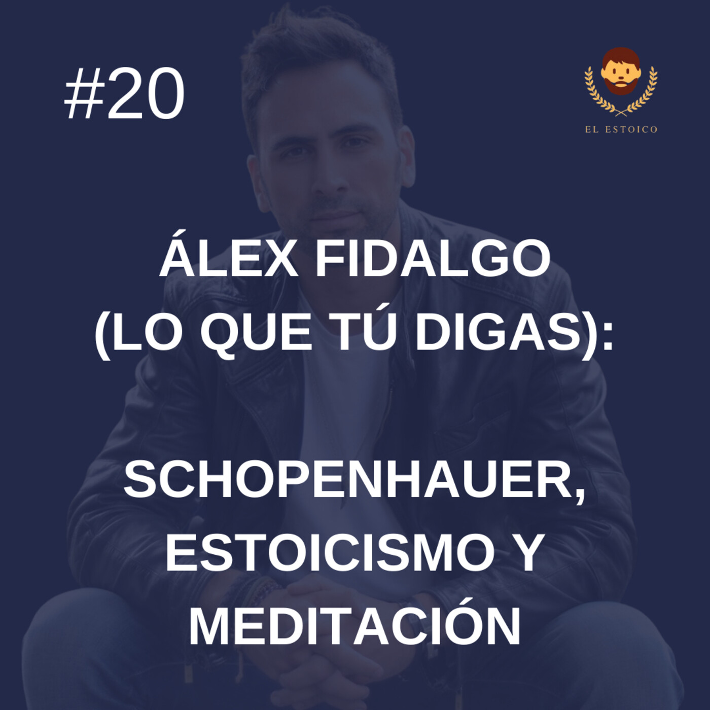 #20 - Álex Fidalgo (Lo que tú digas): Schopenhauer, Estoicismo y Meditación episode artwork