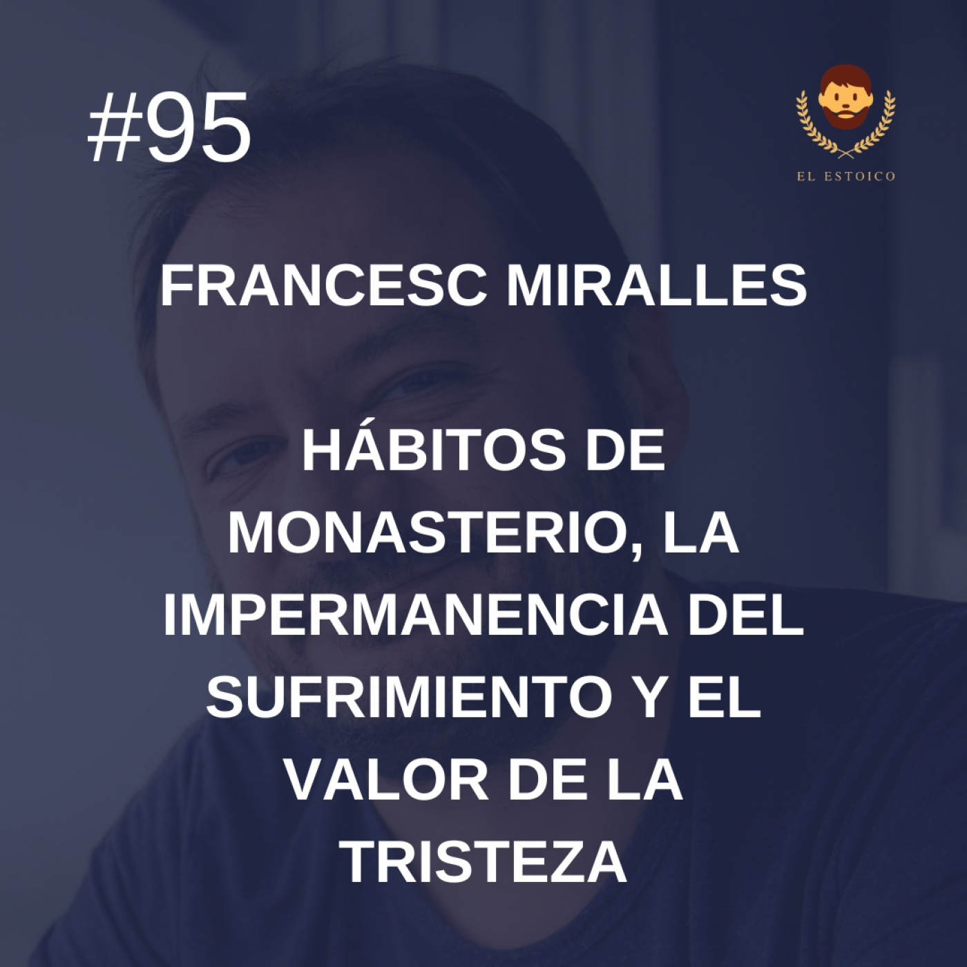 #95 - Francesc Miralles: Hábitos de monasterio, la impermanencia del sufrimiento y el valor de la tristeza episode artwork