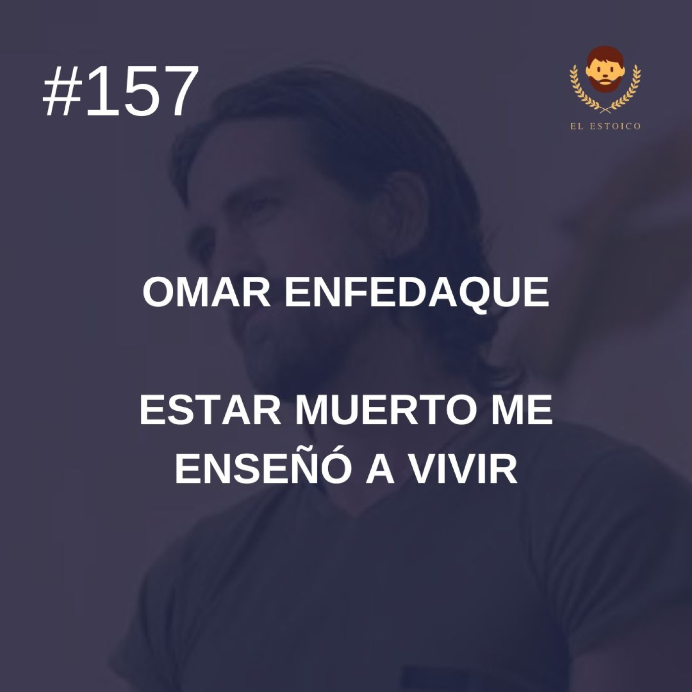 #157: Omar Enfedaque: Estar muerto me enseñó a vivir