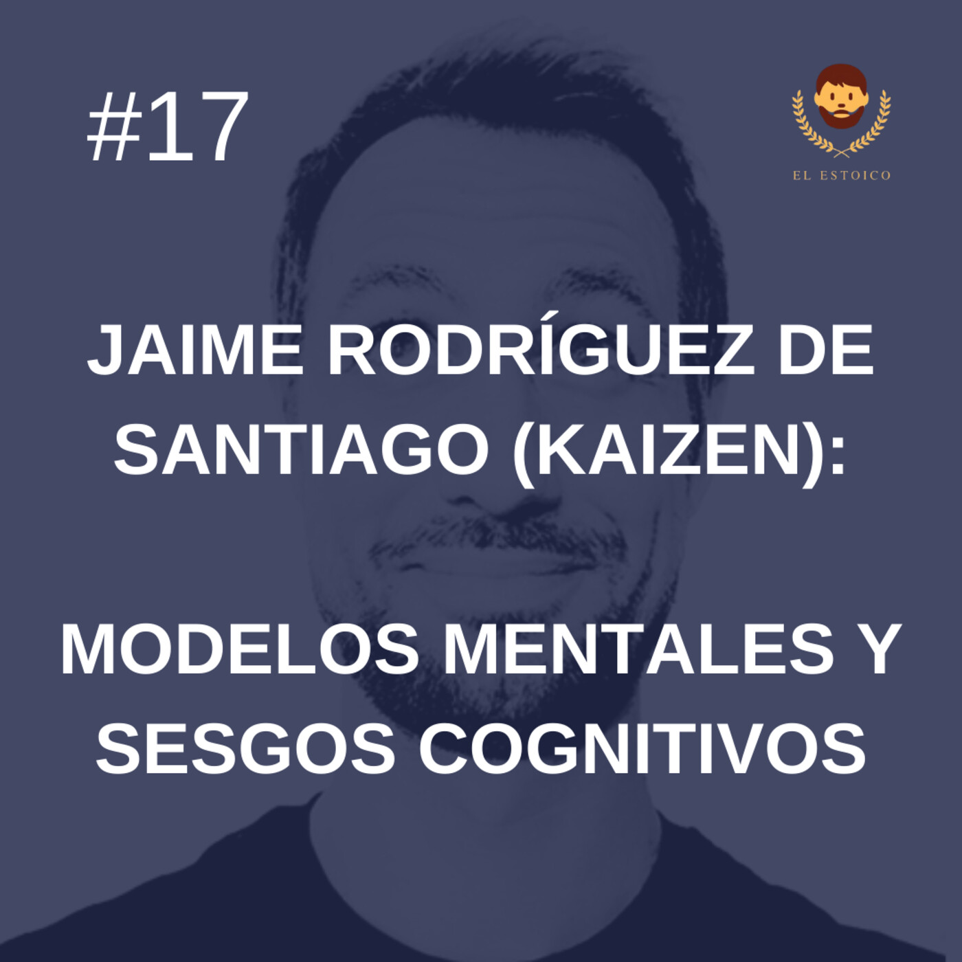 #17 - Jaime Rodríguez de Santiago, del Podcast Kaizen: Modelos Mentales y Sesgos Cognitivos episode artwork