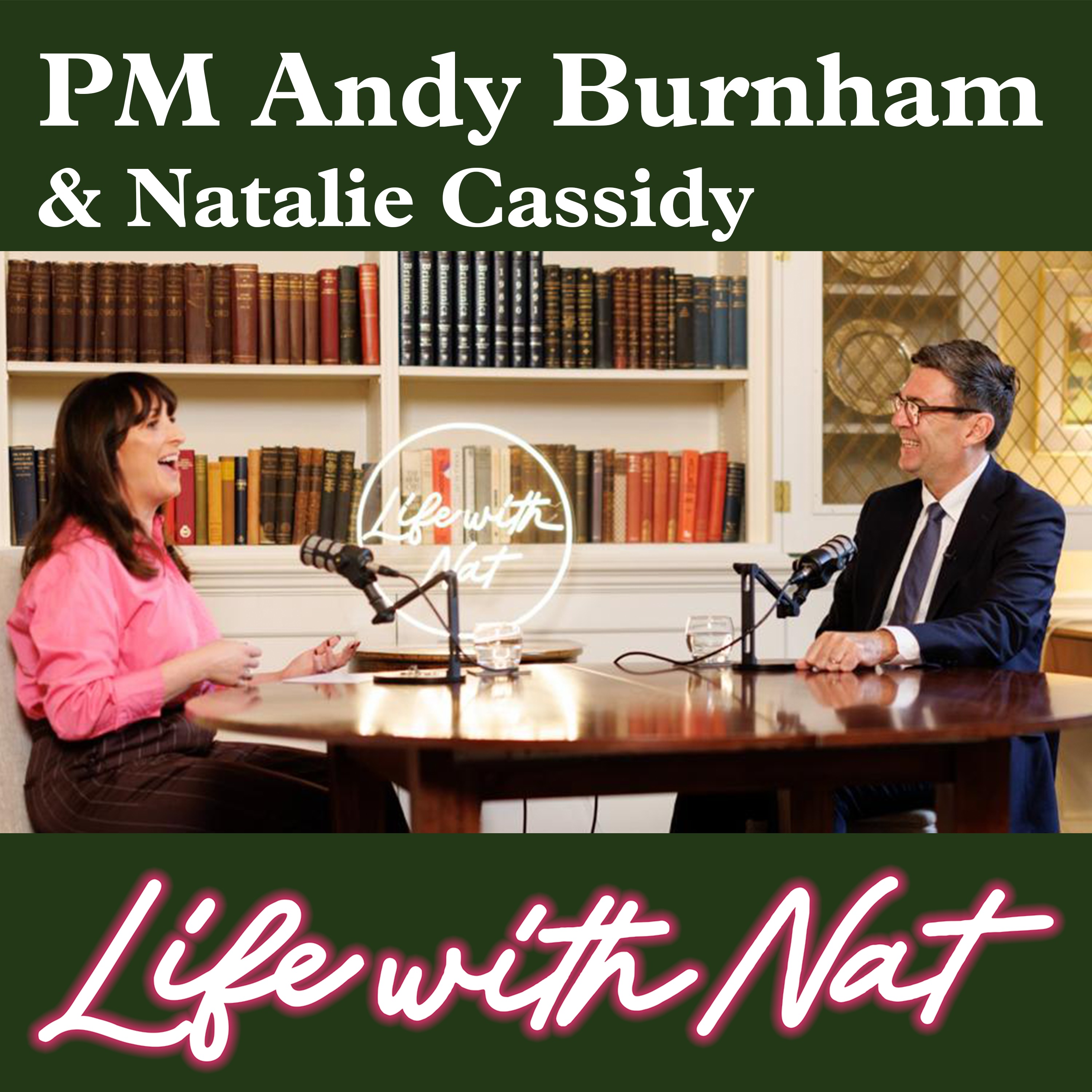EP272: Natalie Cassidy’s Life with Nat… and Prime Minister Andy Burnham - let’s talk about care