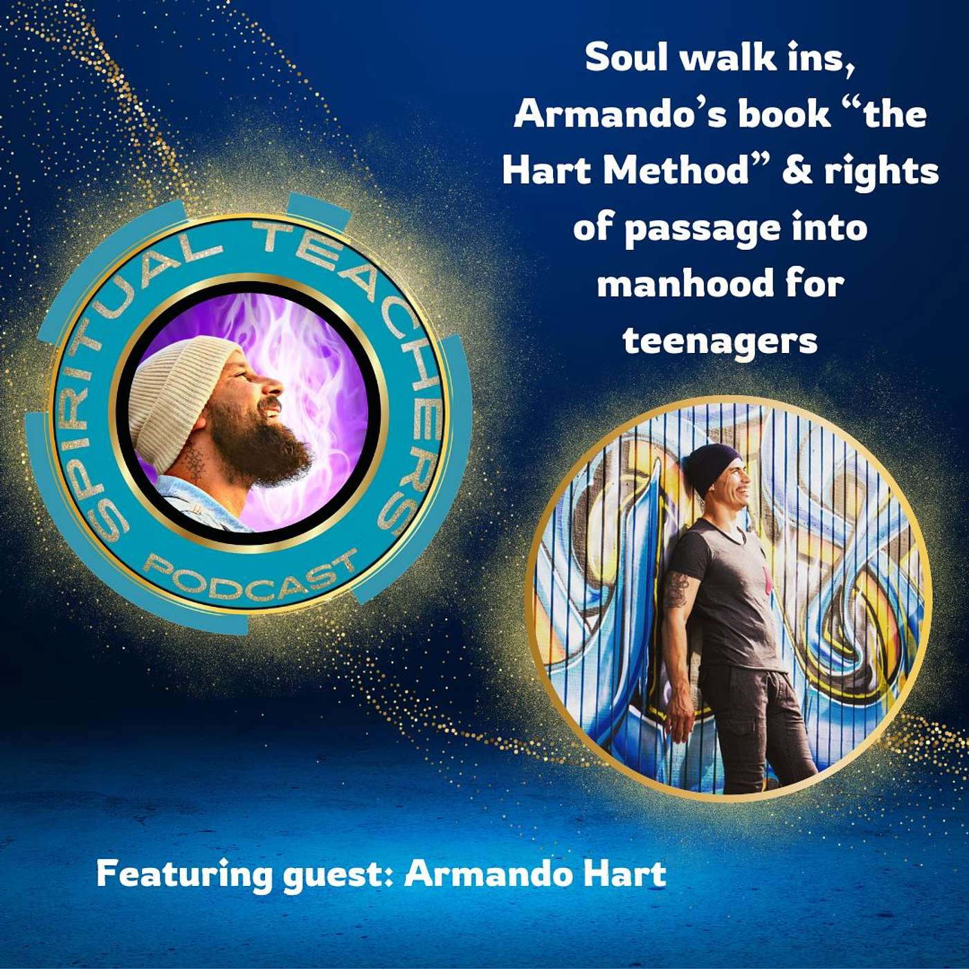 Soul walk ins, Armando’s book “the Hart Method” & rights of passage into manhood for teenagers - STP 29