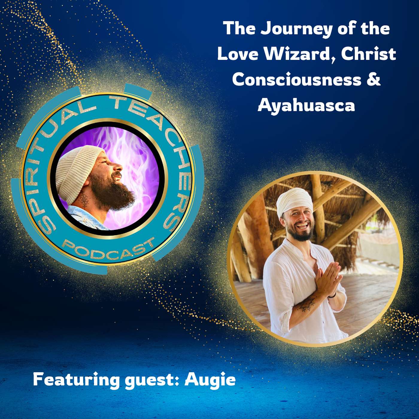 The Journey of the Love Wizard, Christ Consciousness and Ayahuasca - STP 25