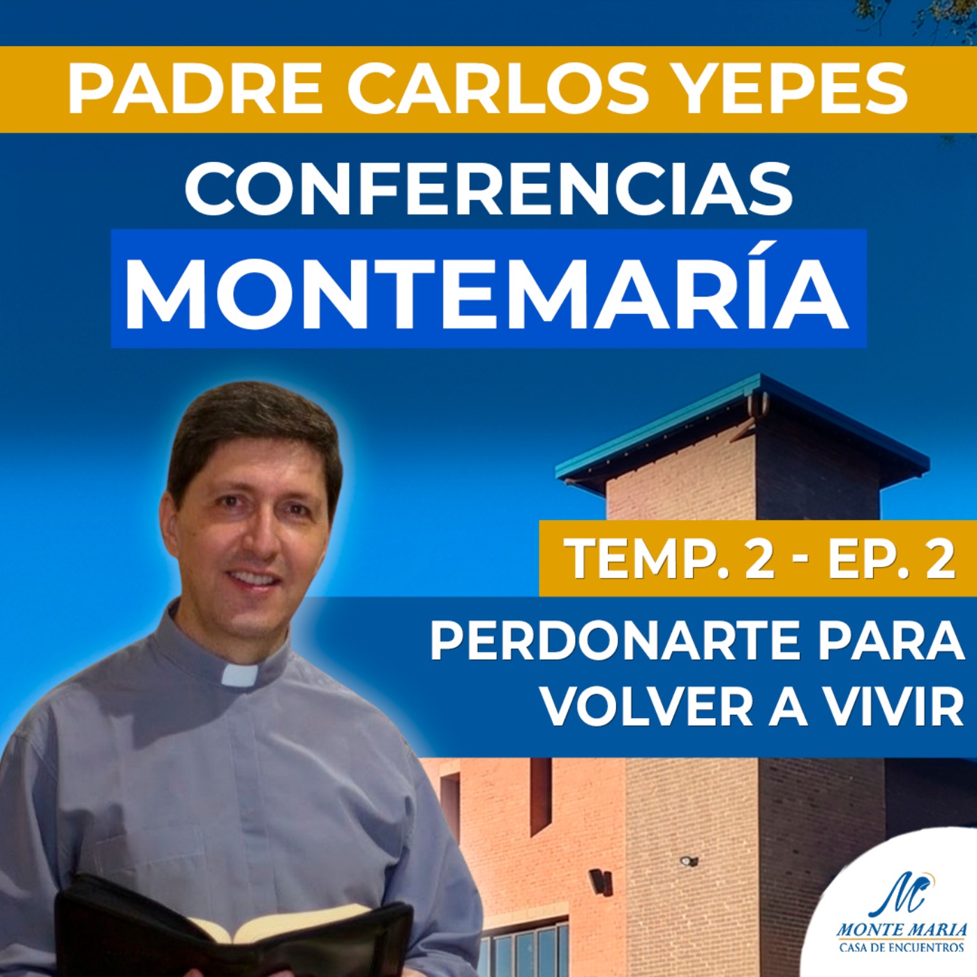 Perdonarte para volver a vivir | Padre Carlos Yepes - Monte María episode artwork