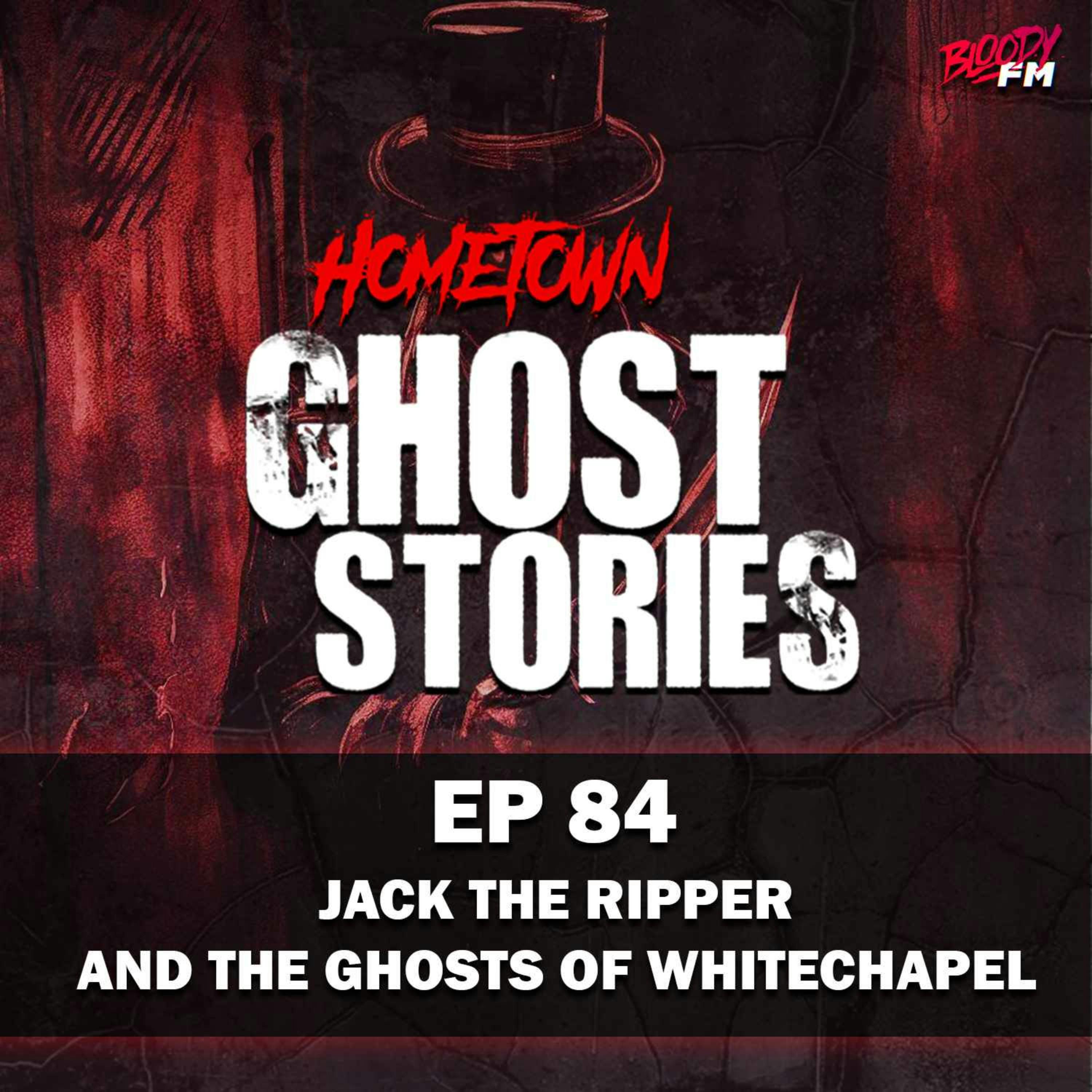 EP 84 - Jack the Ripper and the Ghosts of Whitechapel