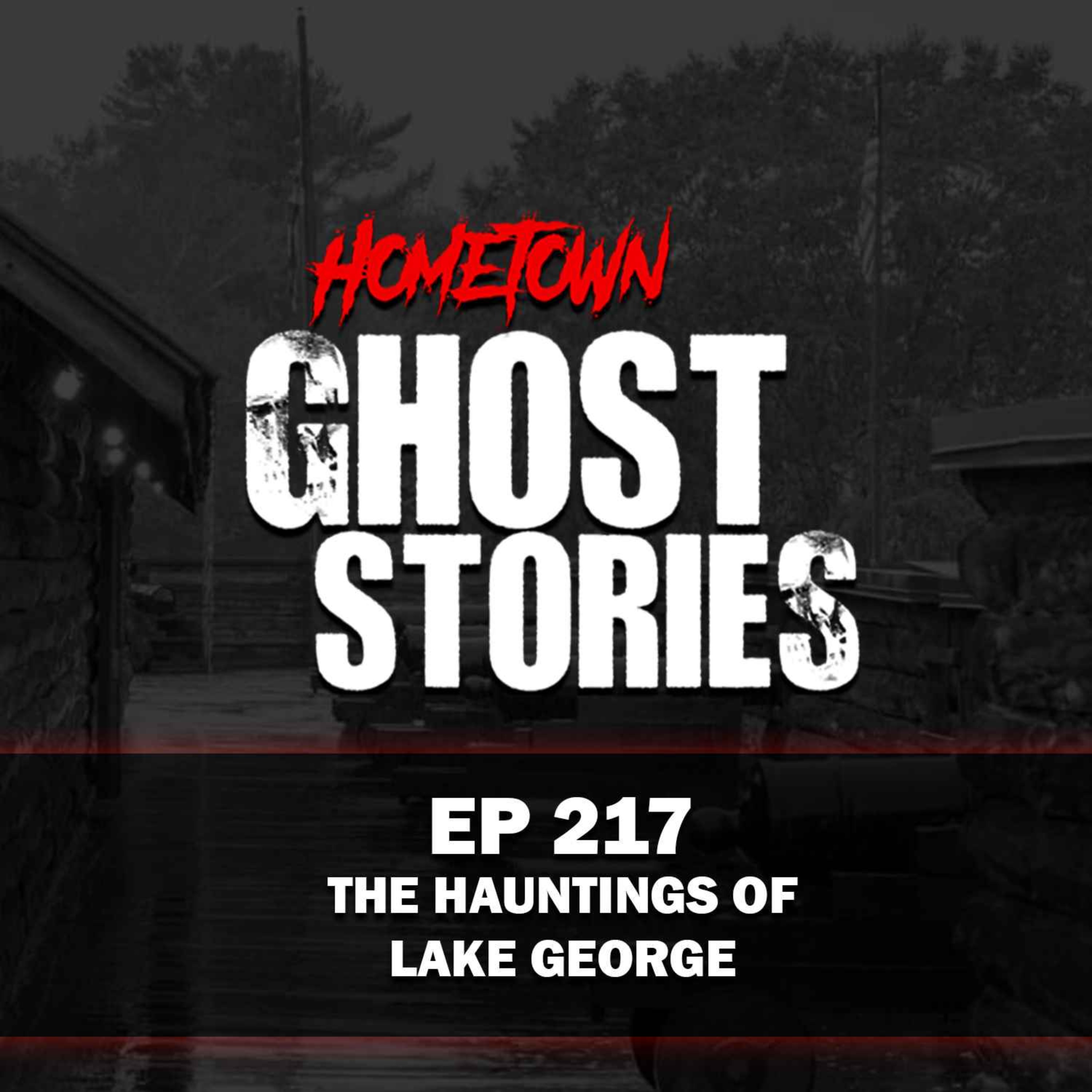EP 217 - The Hauntings of Lake George | NY