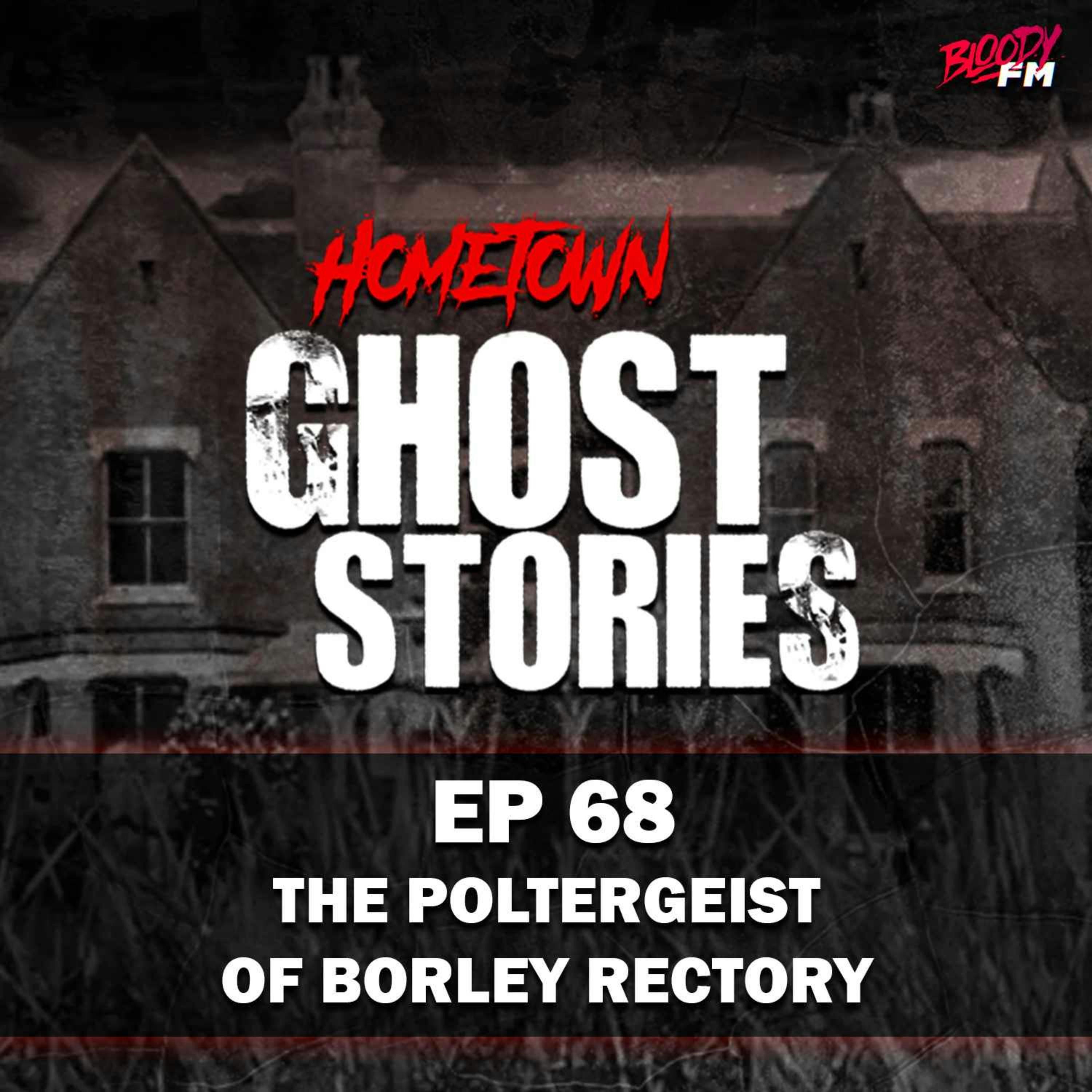 EP 68 - The Poltergeist of Borley Rectory | Borley, England